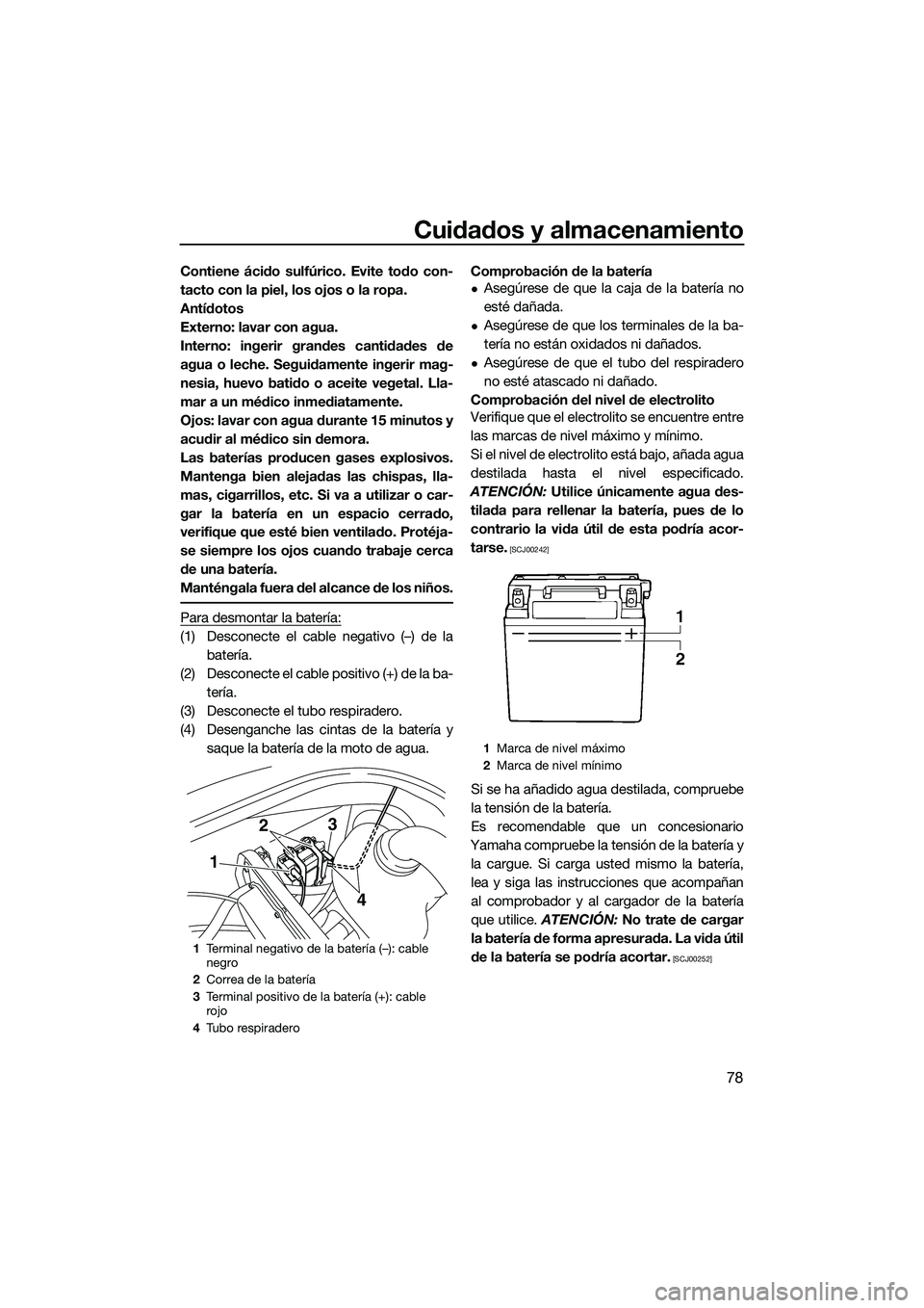 YAMAHA VX DELUXE 2014 Manuale de Empleo (in Spanish) Cuidados y almacenamiento
78
Contiene ácido sulfúrico. Evite todo con-
tacto con la piel, los ojos o la ropa.
Antídotos
Externo: lavar con agua.
Interno: ingerir grandes cantidades de
agua o leche. YAMAHA VX DELUXE 2014 Manuale de Empleo (in Spanish) Cuidados y almacenamiento
78
Contiene ácido sulfúrico. Evite todo con-
tacto con la piel, los ojos o la ropa.
Antídotos
Externo: lavar con agua.
Interno: ingerir grandes cantidades de
agua o leche.