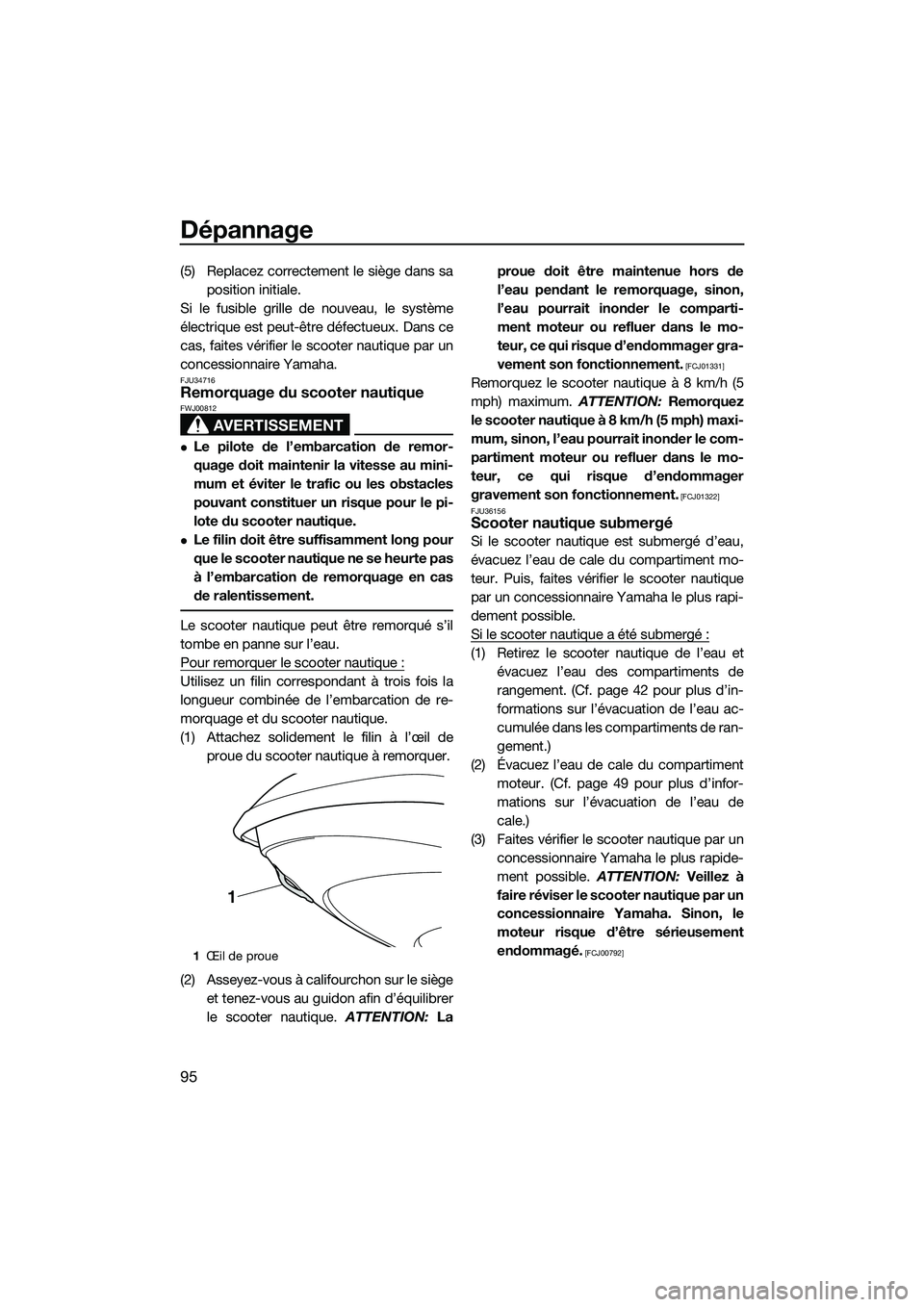 YAMAHA VX DELUXE 2014 Notices Demploi (in French) Dépannage
95
(5) Replacez correctement le siège dans saposition initiale.
Si le fusible grille de nouveau, le système
électrique est peut-être défectueux. Dans ce
cas, faites vérifier le scoote YAMAHA VX DELUXE 2014 Notices Demploi (in French) Dépannage
95
(5) Replacez correctement le siège dans saposition initiale.
Si le fusible grille de nouveau, le système
électrique est peut-être défectueux. Dans ce
cas, faites vérifier le scoote