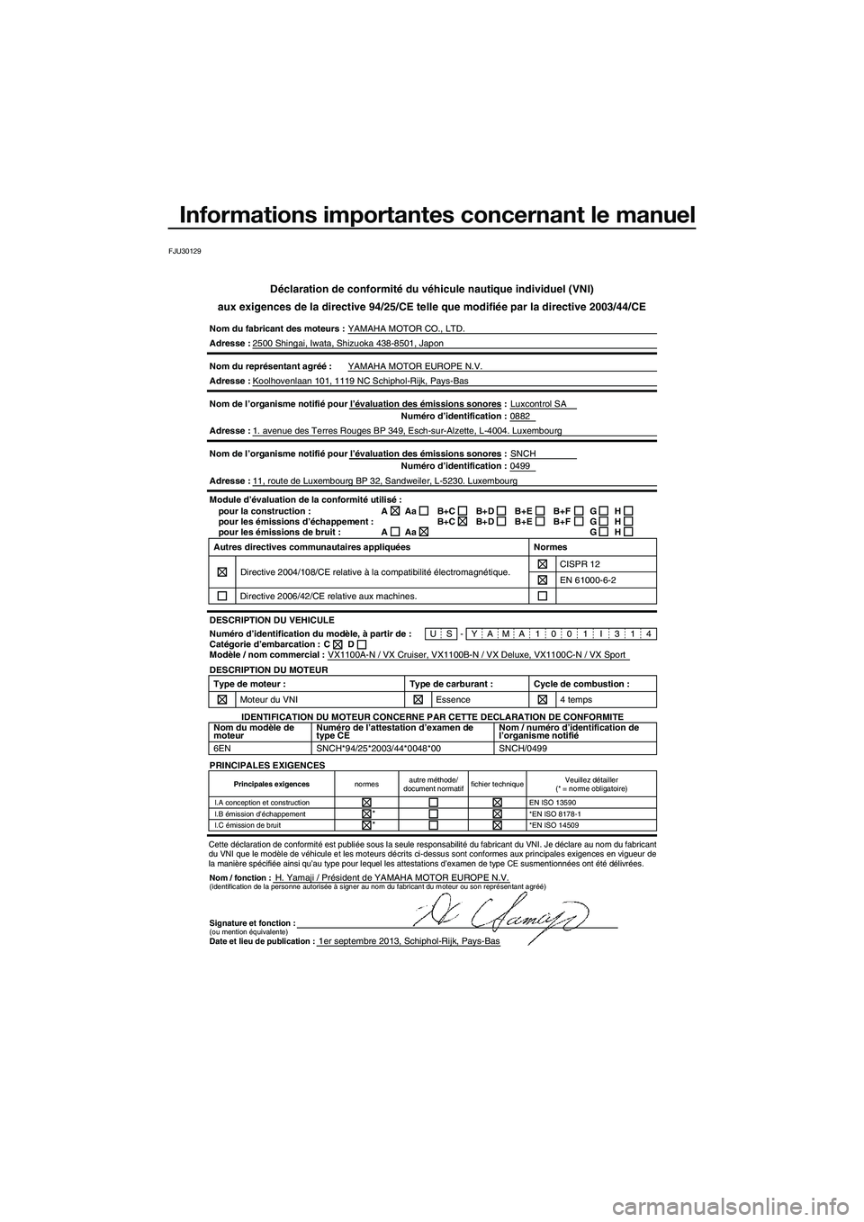 YAMAHA VX SPORT 2014 Notices Demploi (in French) Informations importantes concernant le manuel
FJU30129
Déclaration de conformité du véhicule nautique individuel (VNI\
)
aux exigences de la directive 94/25/CE telle que modifiée par la dire\
ctiv YAMAHA VX SPORT 2014 Notices Demploi (in French) Informations importantes concernant le manuel
FJU30129
Déclaration de conformité du véhicule nautique individuel (VNI\
)
aux exigences de la directive 94/25/CE telle que modifiée par la dire\
ctiv
