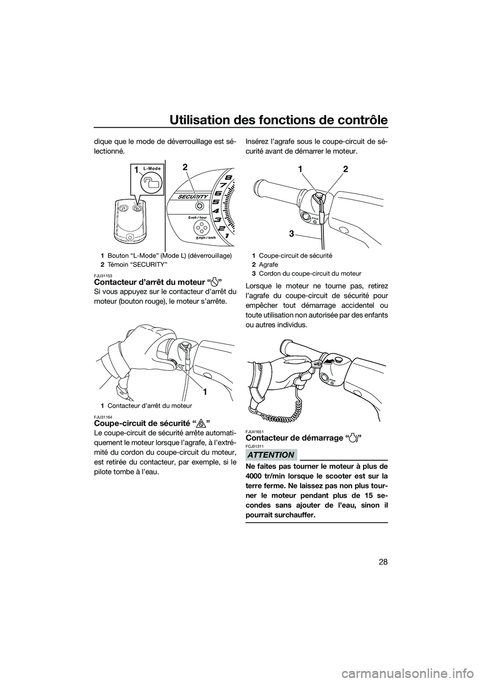 YAMAHA VX DELUXE 2014 Notices Demploi (in French) Utilisation des fonctions de contrôle
28
dique que le mode de déverrouillage est sé-
lectionné.
FJU31153Contacteur d’arrêt du moteur “ ”
Si vous appuyez sur le contacteur d’arrêt du
mote YAMAHA VX DELUXE 2014 Notices Demploi (in French) Utilisation des fonctions de contrôle
28
dique que le mode de déverrouillage est sé-
lectionné.
FJU31153Contacteur d’arrêt du moteur “ ”
Si vous appuyez sur le contacteur d’arrêt du
mote