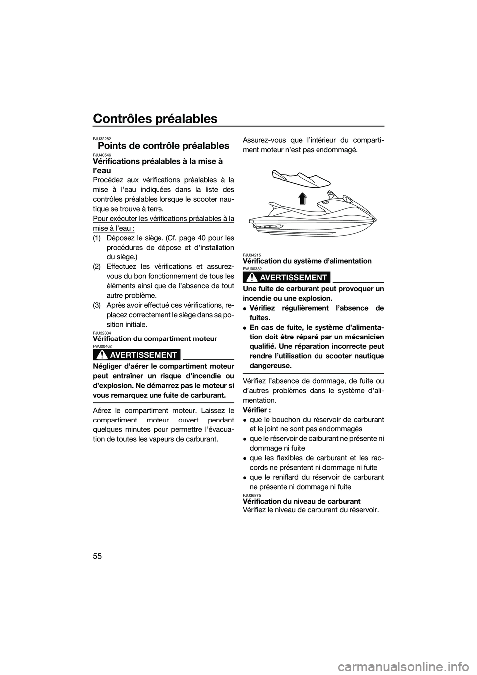 YAMAHA VX DELUXE 2014 Notices Demploi (in French) Contrôles préalables
55
FJU32282
Points de contrôle préalablesFJU40546Vérifications préalables à la mise à
l’eau
Procédez aux vérifications préalables à la
mise à l’eau indiquées da YAMAHA VX DELUXE 2014 Notices Demploi (in French) Contrôles préalables
55
FJU32282
Points de contrôle préalablesFJU40546Vérifications préalables à la mise à
l’eau
Procédez aux vérifications préalables à la
mise à l’eau indiquées da