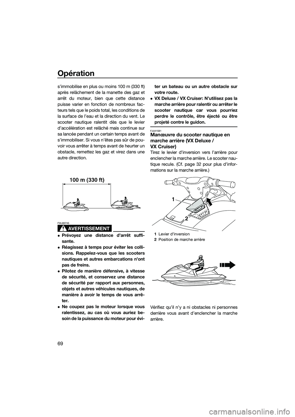 YAMAHA VX DELUXE 2014 Notices Demploi (in French) Opération
69
s’immobilise en plus ou moins 100 m (330 ft)
après relâchement de la manette des gaz et
arrêt du moteur, bien que cette distance
puisse varier en fonction de nombreux fac-
teurs tel YAMAHA VX DELUXE 2014 Notices Demploi (in French) Opération
69
s’immobilise en plus ou moins 100 m (330 ft)
après relâchement de la manette des gaz et
arrêt du moteur, bien que cette distance
puisse varier en fonction de nombreux fac-
teurs tel