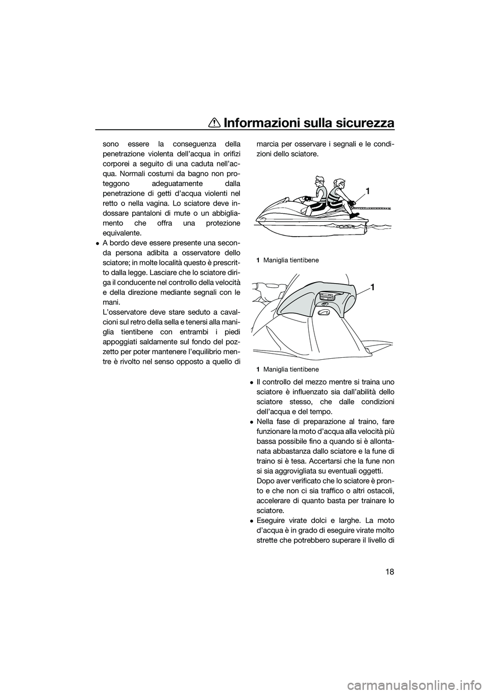YAMAHA VX CRUISER 2014 Manuale duso (in Italian) Informazioni sulla sicurezza
18
sono essere la conseguenza della
penetrazione violenta dell’acqua in orifizi
corporei a seguito di una caduta nell’ac-
qua. Normali costumi da bagno non pro-
teggon YAMAHA VX CRUISER 2014 Manuale duso (in Italian) Informazioni sulla sicurezza
18
sono essere la conseguenza della
penetrazione violenta dell’acqua in orifizi
corporei a seguito di una caduta nell’ac-
qua. Normali costumi da bagno non pro-
teggon