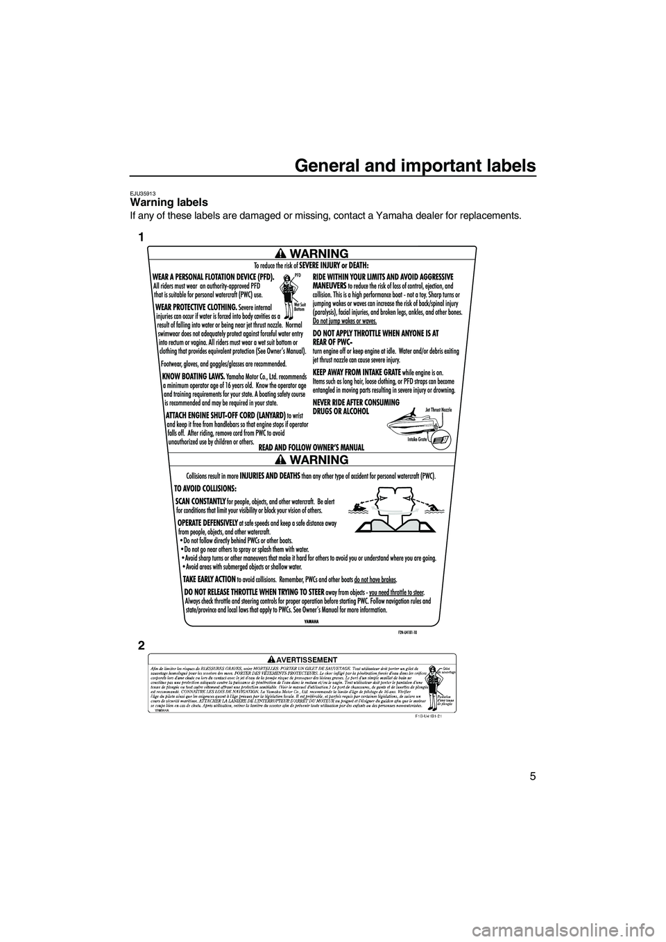 YAMAHA VX DELUXE 2013 User Guide General and important labels
5
EJU35913Warning labels
If any of these labels are damaged or missing, contact a Yamaha dealer for replacements.
1
2
UF2P70E0.book Page 5 Tuesday, July 31, 2012 1:48 YAMAHA VX DELUXE 2013 User Guide General and important labels
5
EJU35913Warning labels
If any of these labels are damaged or missing, contact a Yamaha dealer for replacements.
1
2
UF2P70E0.book Page 5 Tuesday, July 31, 2012 1:48