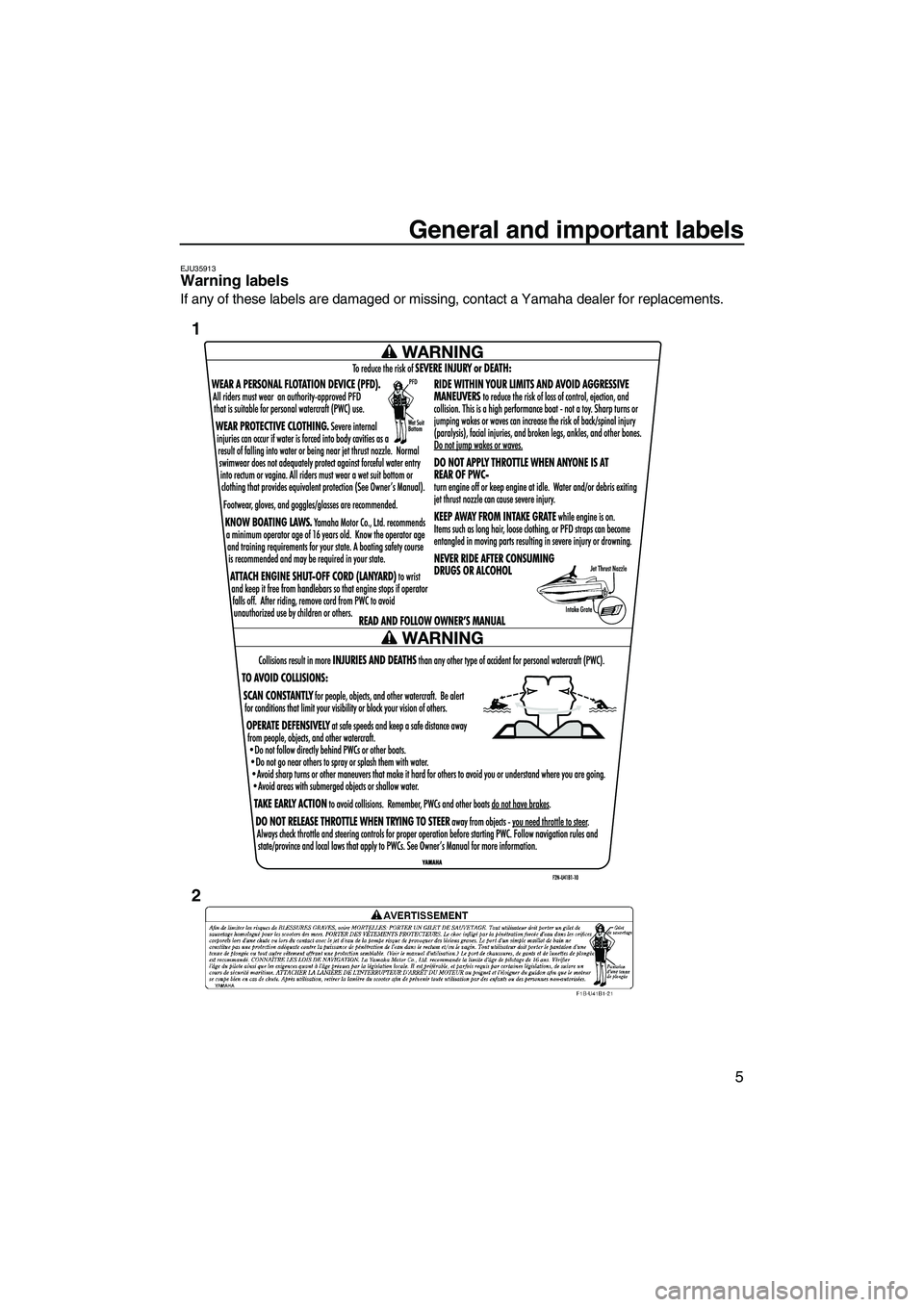 YAMAHA VX SPORT 2013 User Guide General and important labels
5
EJU35913Warning labels 
If any of these labels are damaged or missing, contact a Yamaha dealer for replacements.
1
2
UF2P70E0.book  Page 5  Tuesday, July 31, 2012  1:48 