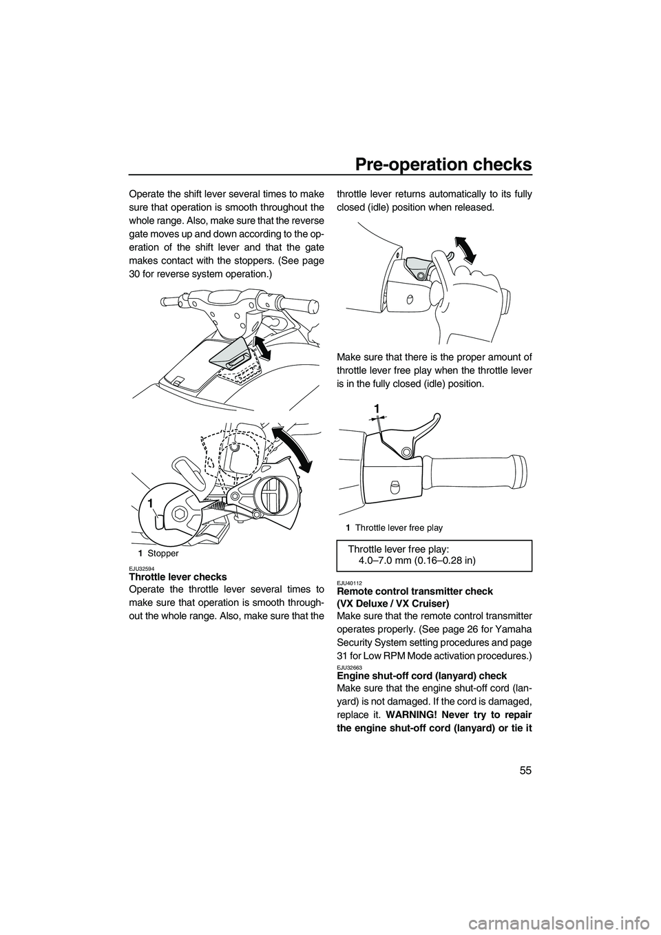YAMAHA VX DELUXE 2013 Repair Manual Pre-operation checks
55
Operate the shift lever several times to make
sure that operation is smooth throughout the
whole range. Also, make sure that the reverse
gate moves up and down according to the YAMAHA VX DELUXE 2013 Repair Manual Pre-operation checks
55
Operate the shift lever several times to make
sure that operation is smooth throughout the
whole range. Also, make sure that the reverse
gate moves up and down according to the
