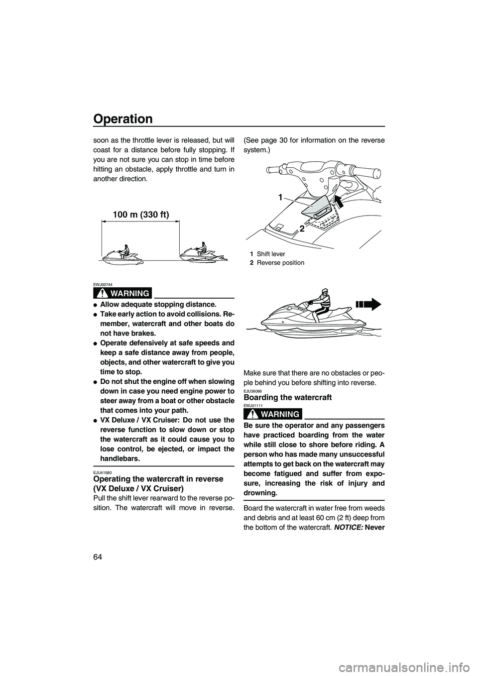 YAMAHA VX DELUXE 2013 Repair Manual Operation
64
soon as the throttle lever is released, but will
coast for a distance before fully stopping. If
you are not sure you can stop in time before
hitting an obstacle, apply throttle and turn i YAMAHA VX DELUXE 2013 Repair Manual Operation
64
soon as the throttle lever is released, but will
coast for a distance before fully stopping. If
you are not sure you can stop in time before
hitting an obstacle, apply throttle and turn i