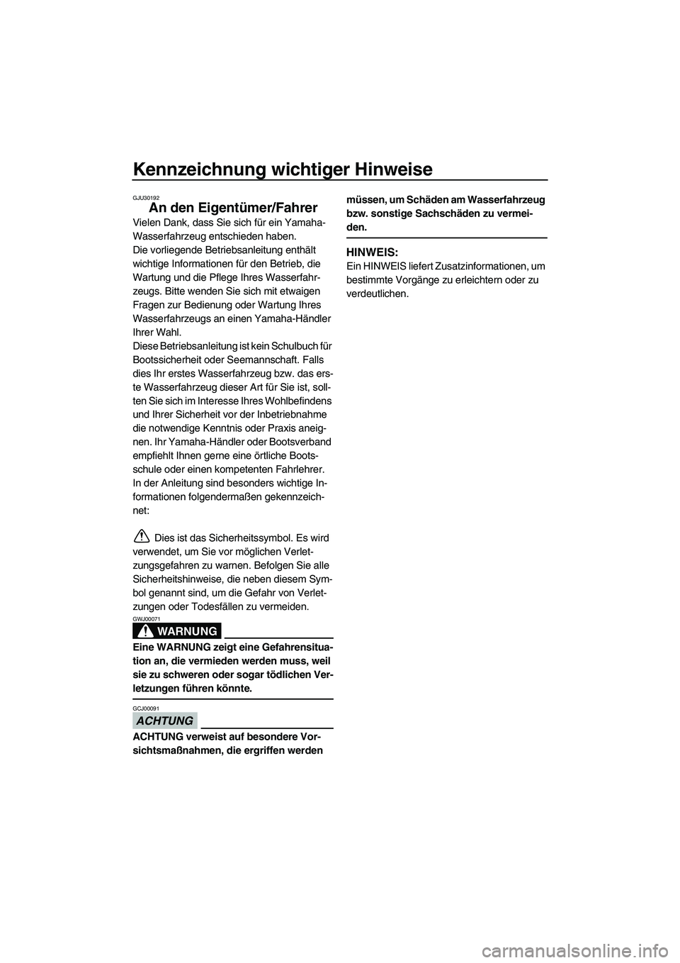 YAMAHA VX CRUISER 2013 Betriebsanleitungen (in German) Kennzeichnung wichtiger Hinweise
GJU30192
An den Eigentümer/Fahrer
Vielen Dank, dass Sie sich für ein Yamaha-
Wasserfahrzeug entschieden haben.
Die vorliegende Betriebsanleitung enthält
wichtige I YAMAHA VX CRUISER 2013 Betriebsanleitungen (in German) Kennzeichnung wichtiger Hinweise
GJU30192
An den Eigentümer/Fahrer
Vielen Dank, dass Sie sich für ein Yamaha-
Wasserfahrzeug entschieden haben.
Die vorliegende Betriebsanleitung enthält
wichtige I