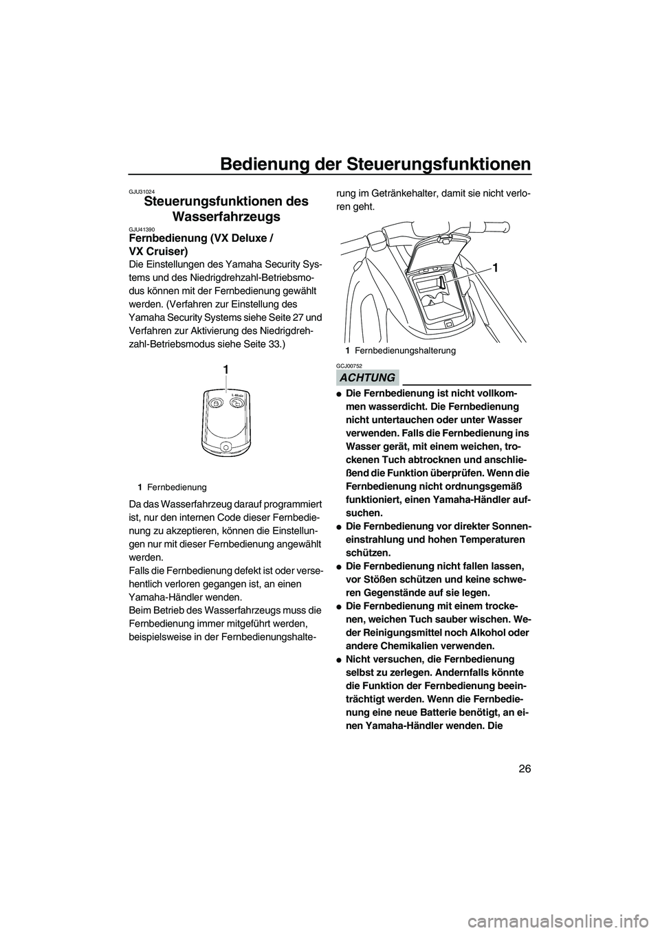 YAMAHA VX DELUXE 2013 Betriebsanleitungen (in German) Bedienung der Steuerungsfunktionen
26
GJU31024
Steuerungsfunktionen des Wasserfahrzeugs
GJU41390Fernbedienung (VX Deluxe /
VX Cruiser)
Die Einstellungen des Yamaha Security Sys-
tems und des Niedri YAMAHA VX DELUXE 2013 Betriebsanleitungen (in German) Bedienung der Steuerungsfunktionen
26
GJU31024
Steuerungsfunktionen des Wasserfahrzeugs
GJU41390Fernbedienung (VX Deluxe /
VX Cruiser)
Die Einstellungen des Yamaha Security Sys-
tems und des Niedri