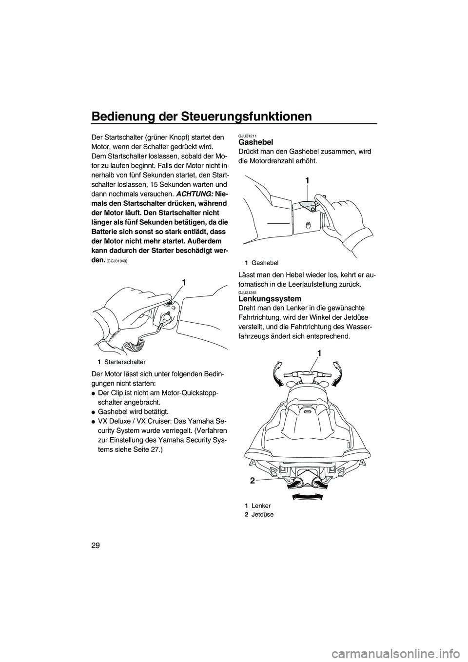 YAMAHA VX DELUXE 2013 Betriebsanleitungen (in German) Bedienung der Steuerungsfunktionen
29
Der Startschalter (grüner Knopf) startet den
Motor, wenn der Schalter gedrückt wird.
Dem Startschalter loslassen, sobald der Mo-
tor zu laufen beginnt. Falls d YAMAHA VX DELUXE 2013 Betriebsanleitungen (in German) Bedienung der Steuerungsfunktionen
29
Der Startschalter (grüner Knopf) startet den
Motor, wenn der Schalter gedrückt wird.
Dem Startschalter loslassen, sobald der Mo-
tor zu laufen beginnt. Falls d