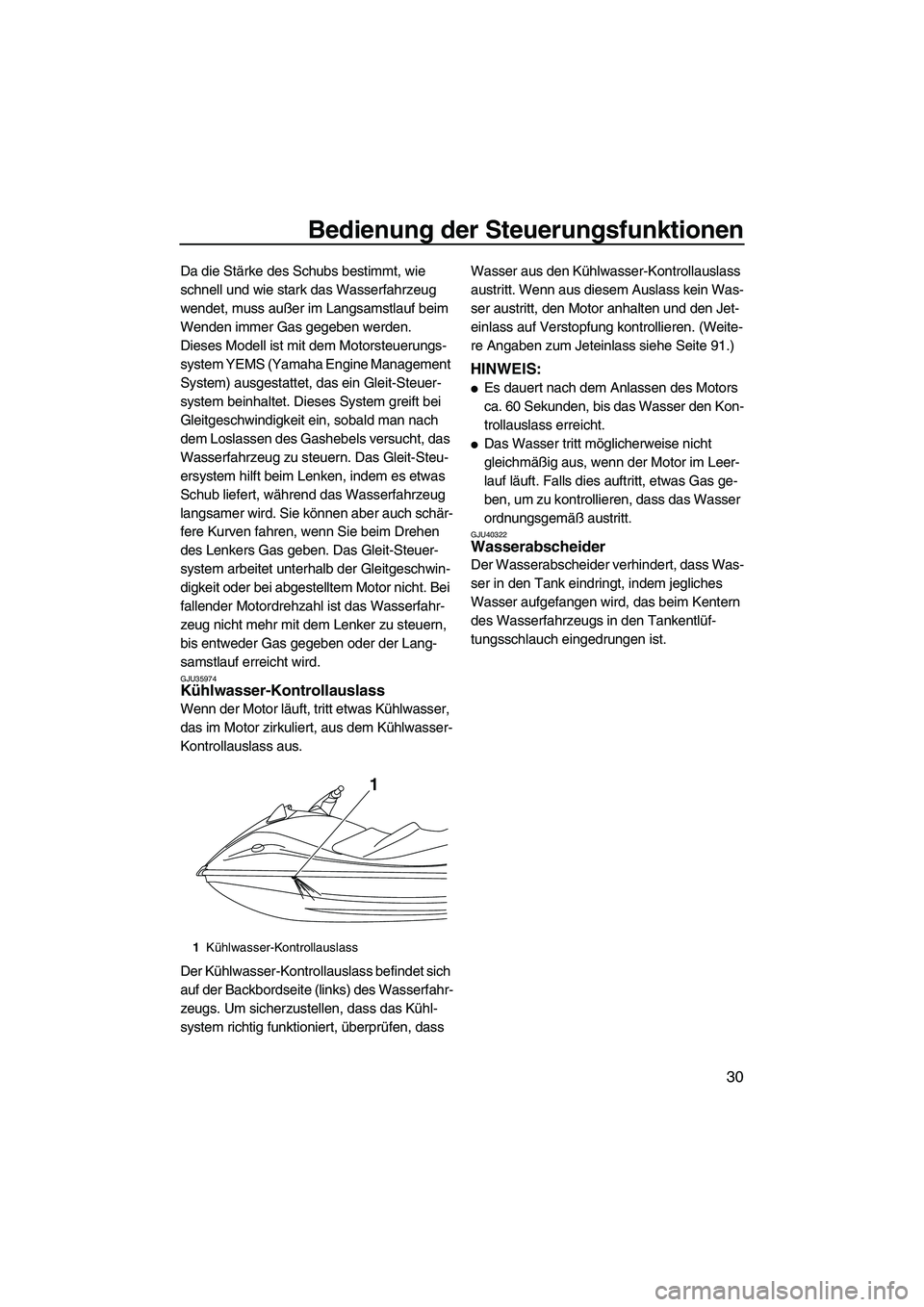 YAMAHA VX DELUXE 2013 Betriebsanleitungen (in German) Bedienung der Steuerungsfunktionen
30
Da die Stärke des Schubs bestimmt, wie
schnell und wie stark das Wasserfahrzeug
wendet, muss außer im Langsamstlauf beim
Wenden immer Gas gegeben werden.
Die YAMAHA VX DELUXE 2013 Betriebsanleitungen (in German) Bedienung der Steuerungsfunktionen
30
Da die Stärke des Schubs bestimmt, wie
schnell und wie stark das Wasserfahrzeug
wendet, muss außer im Langsamstlauf beim
Wenden immer Gas gegeben werden.
Die