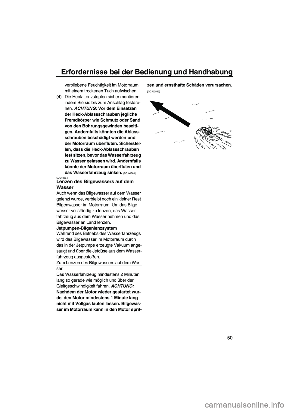 YAMAHA VX SPORT 2013  Betriebsanleitungen (in German) Erfordernisse bei der Bedienung und Handhabung
50
verbliebene Feuchtigkeit im Motorraum 
mit einem trockenen Tuch aufwischen.
(4) Die Heck-Lenzstopfen sicher montieren,  indem Sie sie bis zum Anschlag