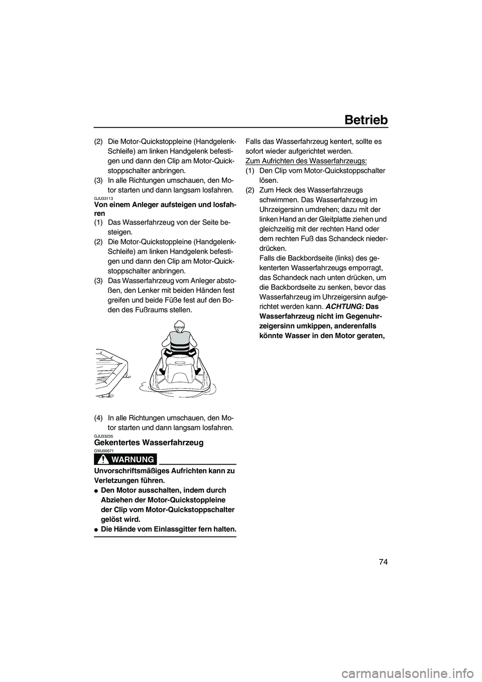 YAMAHA VX SPORT 2013  Betriebsanleitungen (in German) Betrieb
74
(2) Die Motor-Quickstoppleine (Handgelenk-Schleife) am linken Handgelenk befesti-
gen und dann den Clip am Motor-Quick-
stoppschalter anbringen.
(3) In alle Richtungen umschauen, den Mo- to