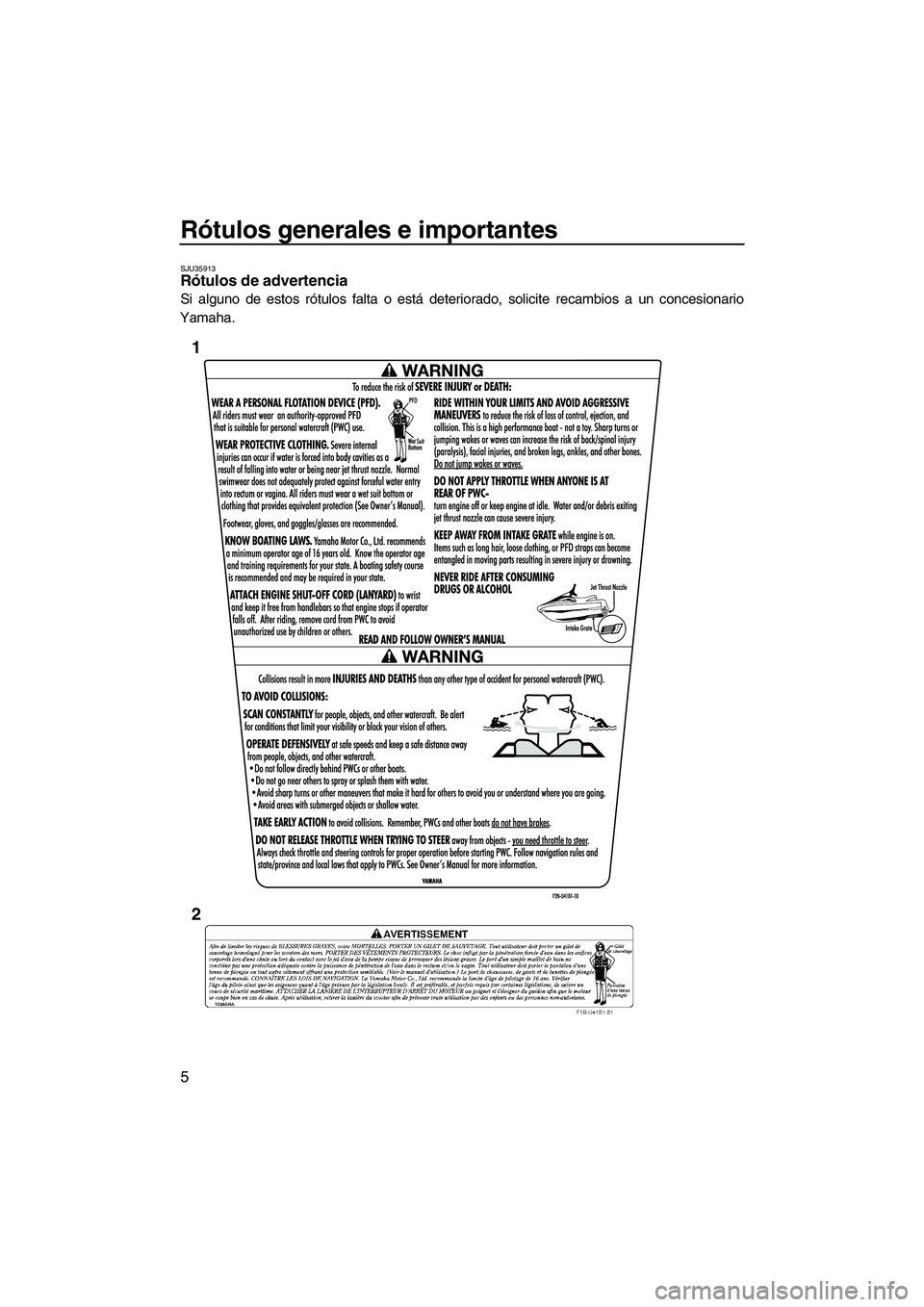 YAMAHA VX CRUISER 2013 Manuale de Empleo (in Spanish) Rótulos generales e importantes
5
SJU35913Rótulos de advertencia
Si alguno de estos rótulos falta o está deteriorado, solicite recambios a un concesionario
Yamaha.
1
2
UF2P70S0.book Page 5 Tues YAMAHA VX CRUISER 2013 Manuale de Empleo (in Spanish) Rótulos generales e importantes
5
SJU35913Rótulos de advertencia
Si alguno de estos rótulos falta o está deteriorado, solicite recambios a un concesionario
Yamaha.
1
2
UF2P70S0.book Page 5 Tues