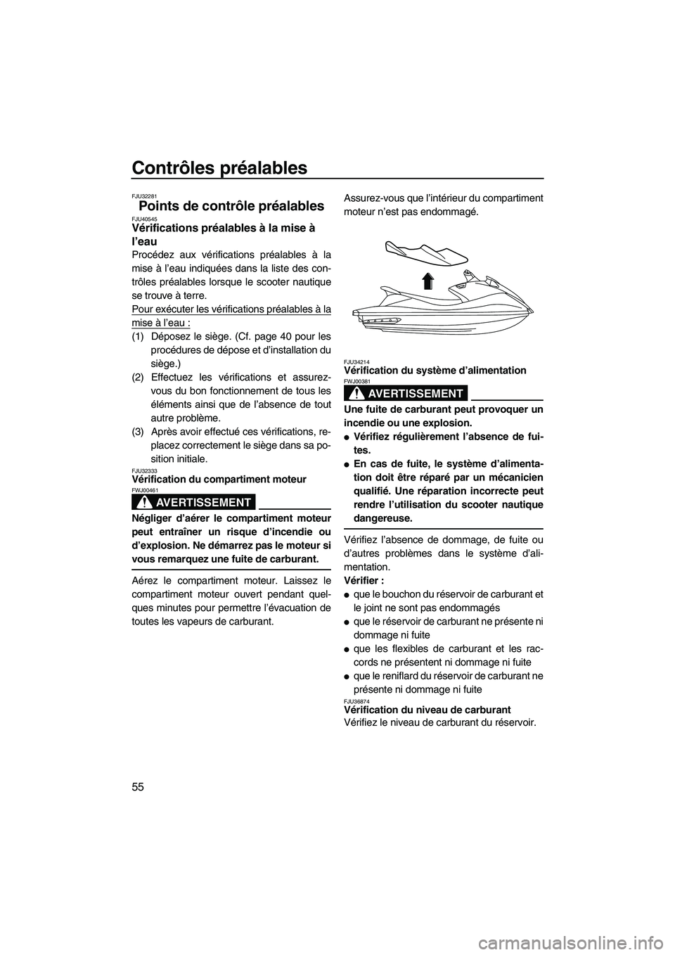 YAMAHA VX DELUXE 2013 Notices Demploi (in French) Contrôles préalables
55
FJU32281
Points de contrôle préalables FJU40545Vérifications préalables à la mise à
l’eau
Procédez aux vérifications préalables à la
mise à l’eau indiquées YAMAHA VX DELUXE 2013 Notices Demploi (in French) Contrôles préalables
55
FJU32281
Points de contrôle préalables FJU40545Vérifications préalables à la mise à
l’eau
Procédez aux vérifications préalables à la
mise à l’eau indiquées