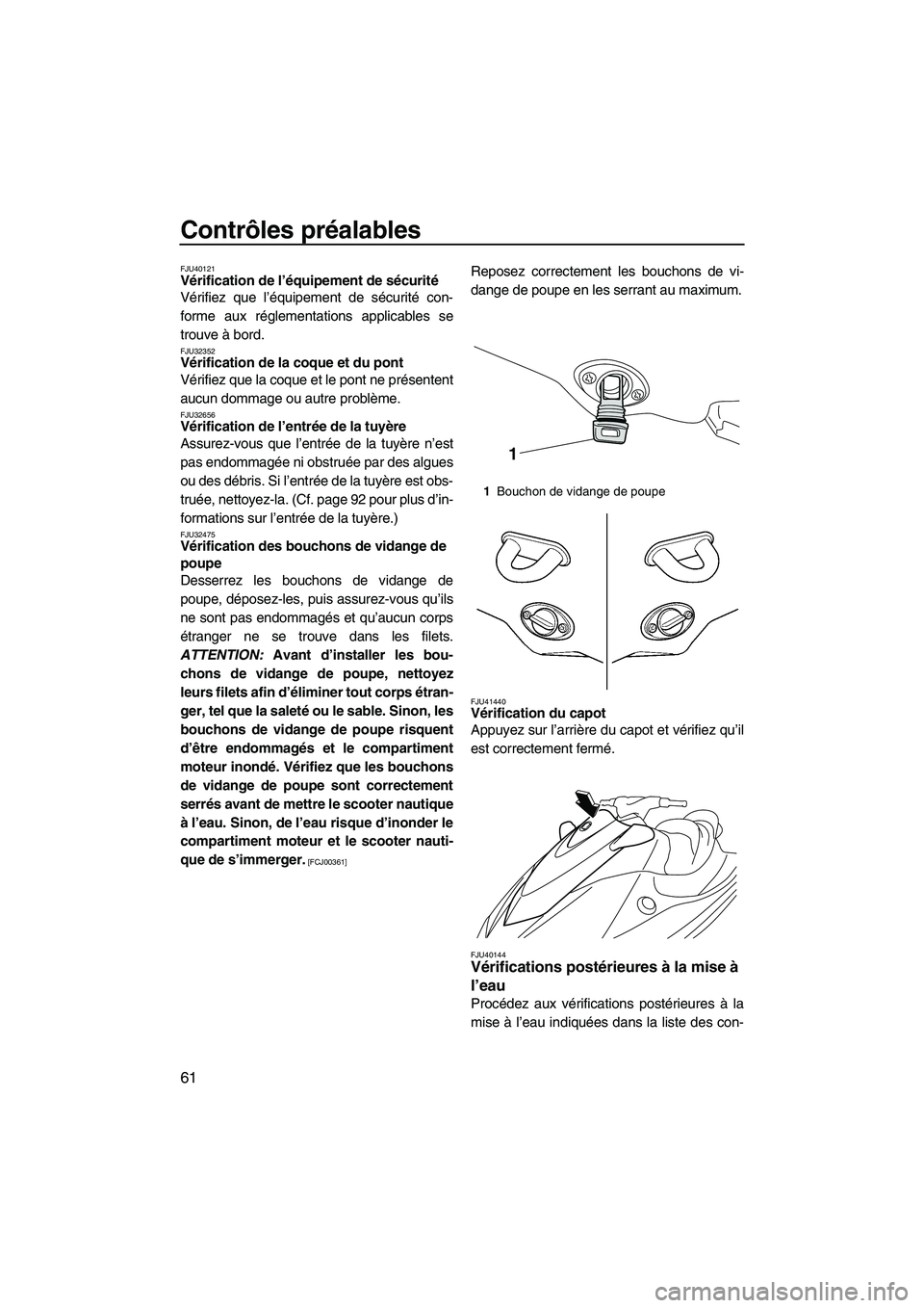 YAMAHA VX DELUXE 2013 Notices Demploi (in French) Contrôles préalables
61
FJU40121Vérification de l’équipement de sécurité
Vérifiez que l’équipement de sécurité con-
forme aux réglementations applicables se
trouve à bord.
FJU32352Vé YAMAHA VX DELUXE 2013 Notices Demploi (in French) Contrôles préalables
61
FJU40121Vérification de l’équipement de sécurité
Vérifiez que l’équipement de sécurité con-
forme aux réglementations applicables se
trouve à bord.
FJU32352Vé