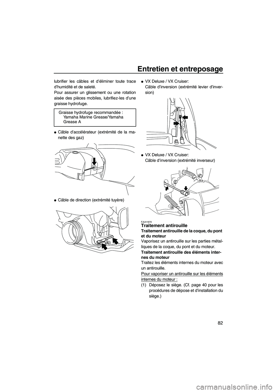 YAMAHA VX DELUXE 2013 Notices Demploi (in French) Entretien et entreposage
82
lubrifier les câbles et d’éliminer toute trace
d’humidité et de saleté.
Pour assurer un glissement ou une rotation
aisée des pièces mobiles, lubrifiez-les d’une YAMAHA VX DELUXE 2013 Notices Demploi (in French) Entretien et entreposage
82
lubrifier les câbles et d’éliminer toute trace
d’humidité et de saleté.
Pour assurer un glissement ou une rotation
aisée des pièces mobiles, lubrifiez-les d’une