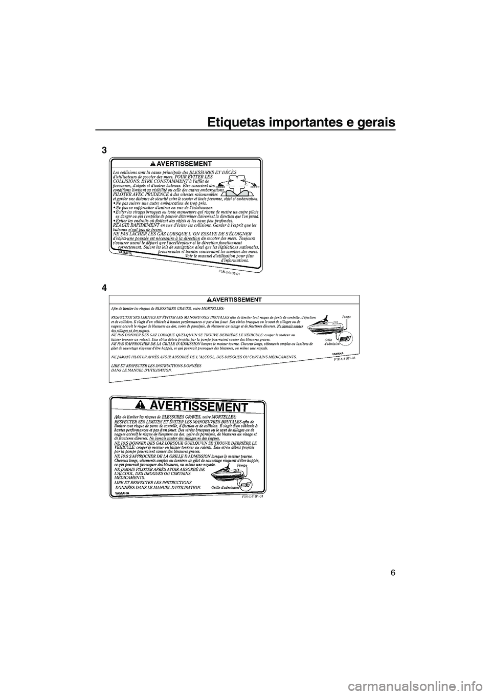 YAMAHA VX SPORT 2013 Manual de utilização (in Portuguese) Etiquetas importantes e gerais
6
3
4
UF2P70P0.book Page 6 Tuesday, July 24, 2012 11:54 AM YAMAHA VX SPORT 2013 Manual de utilização (in Portuguese) Etiquetas importantes e gerais
6
3
4
UF2P70P0.book Page 6 Tuesday, July 24, 2012 11:54 AM