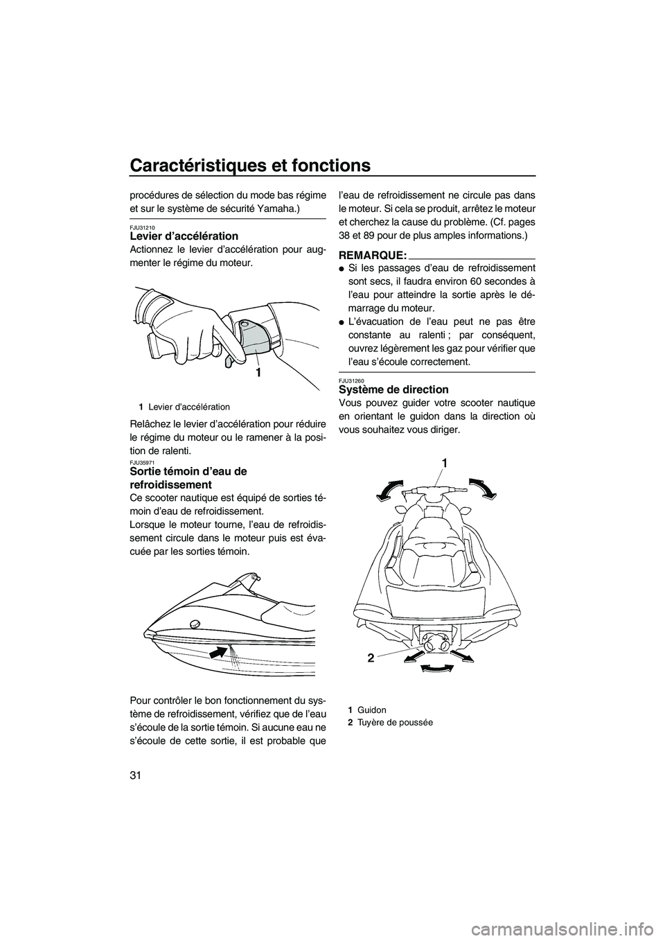 YAMAHA VX DELUXE 2007 Notices Demploi (in French) Caractéristiques et fonctions
31
procédures de sélection du mode bas régime
et sur le système de sécurité Yamaha.)
FJU31210Levier d’accélération
Actionnez le levier d’accélération pour YAMAHA VX DELUXE 2007 Notices Demploi (in French) Caractéristiques et fonctions
31
procédures de sélection du mode bas régime
et sur le système de sécurité Yamaha.)
FJU31210Levier d’accélération
Actionnez le levier d’accélération pour
