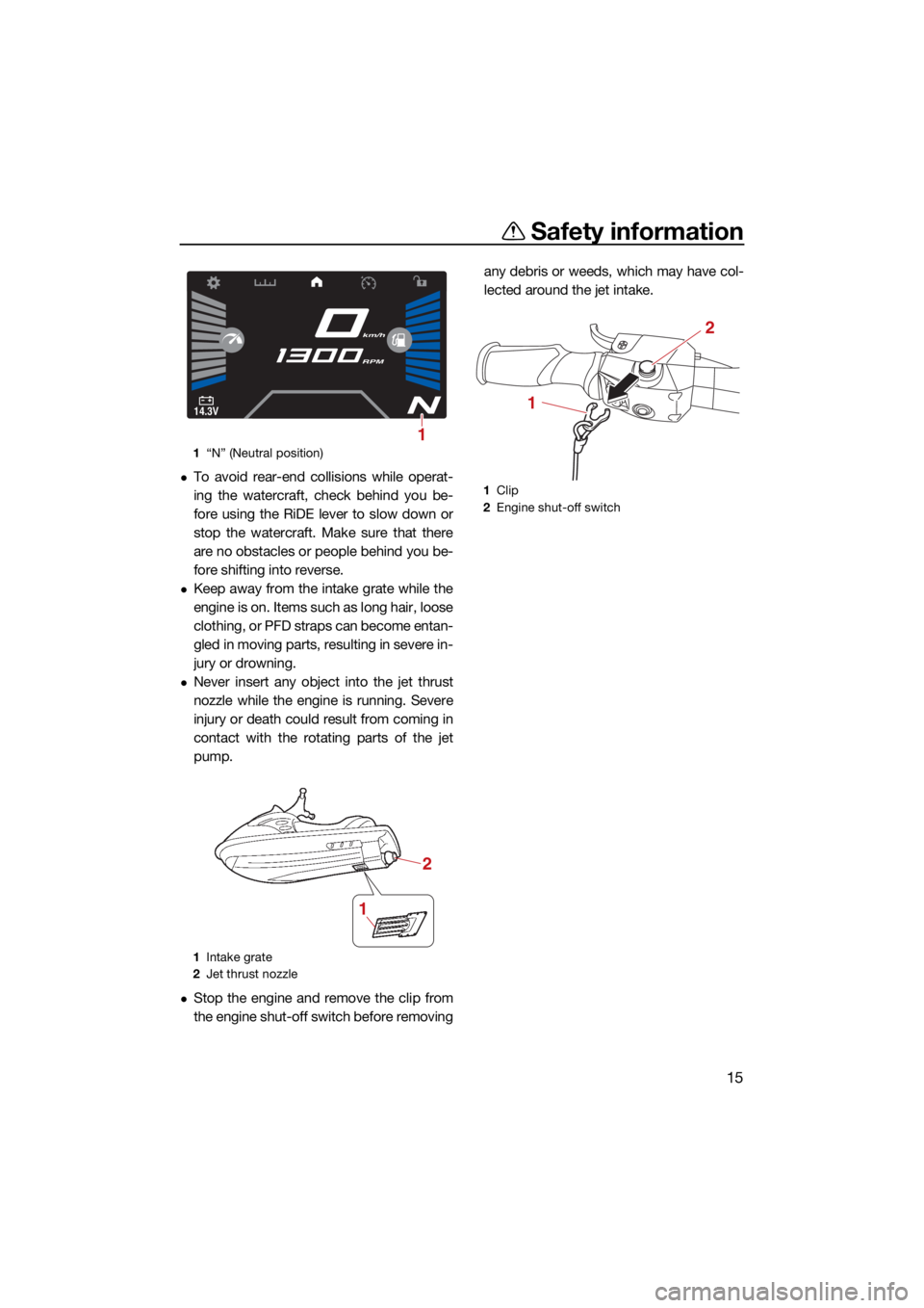 YAMAHA VX CRUISER HO 2022 Owners Manual Safety information
15
To avoid rear-end collisions while operat-
ing the watercraft, check behind you be-
fore using the RiDE lever to slow down or
stop the watercraft. Make sure that there
are no YAMAHA VX CRUISER HO 2022 Owners Manual Safety information
15
To avoid rear-end collisions while operat-
ing the watercraft, check behind you be-
fore using the RiDE lever to slow down or
stop the watercraft. Make sure that there
are no