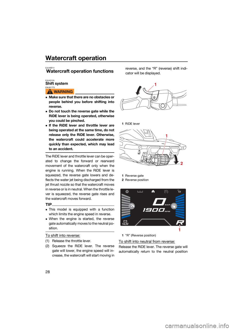 YAMAHA VX LIMITED HO 2022 Owners Guide Watercraft operation
28
EJU40014
Watercraft operation functions
EJU43155Shift system EWJ01773
Make sure that there are no obstacles or
people behind you before shifting into
reverse.
Do not touc YAMAHA VX LIMITED HO 2022 Owners Guide Watercraft operation
28
EJU40014
Watercraft operation functions
EJU43155Shift system EWJ01773
Make sure that there are no obstacles or
people behind you before shifting into
reverse.
Do not touc