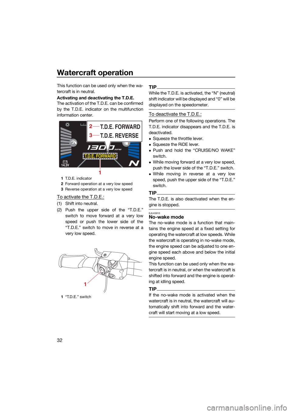 YAMAHA VX LIMITED HO 2022 Owners Guide Watercraft operation
32
This function can be used only when the wa-
tercraft is in neutral.
Activating and deactivating the T.D.E.
The activation of the T.D.E. can be confirmed
by the T.D.E. indicator YAMAHA VX LIMITED HO 2022 Owners Guide Watercraft operation
32
This function can be used only when the wa-
tercraft is in neutral.
Activating and deactivating the T.D.E.
The activation of the T.D.E. can be confirmed
by the T.D.E. indicator