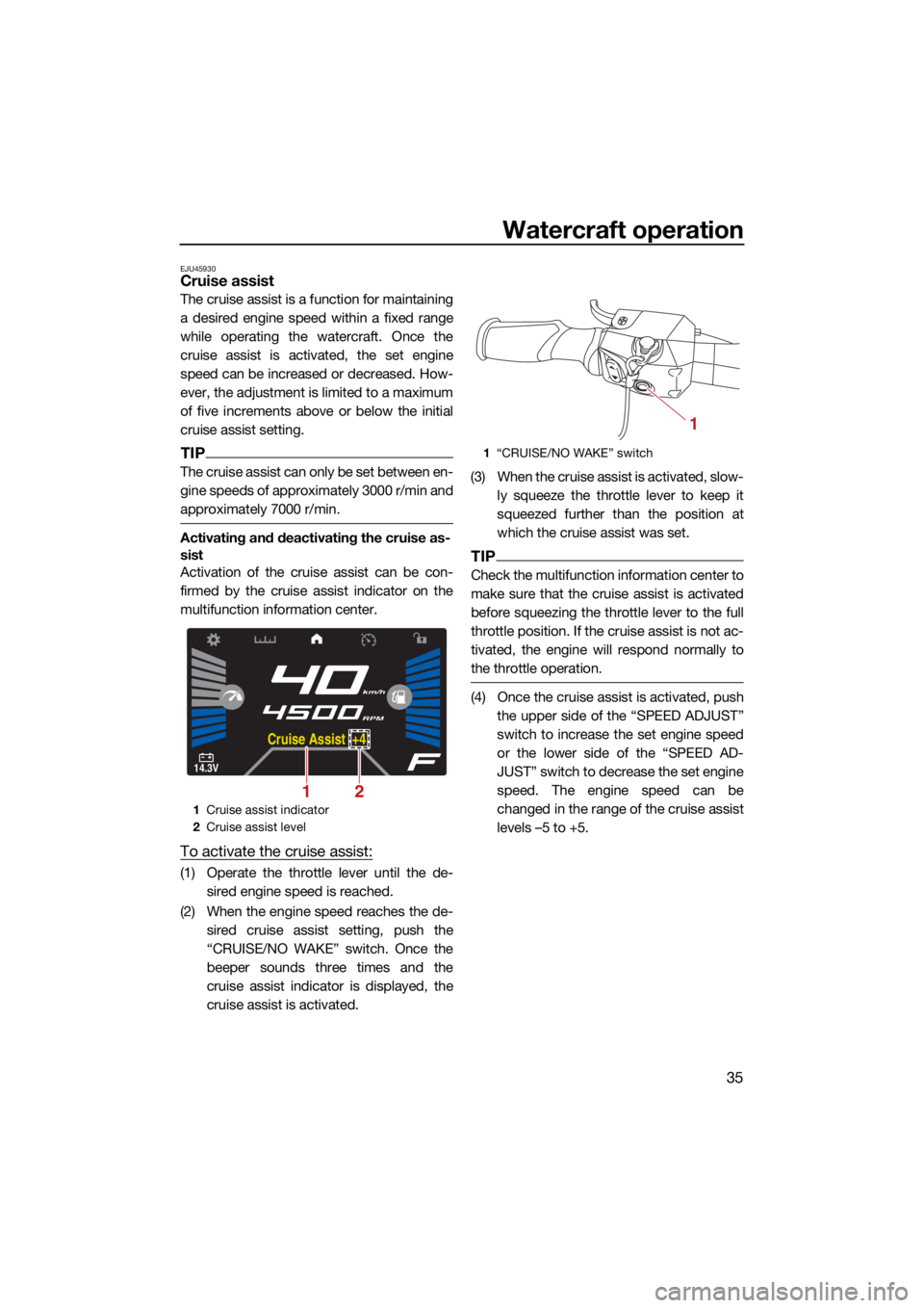YAMAHA VX LIMITED HO 2022 Service Manual Watercraft operation
35
EJU45930Cruise assist
The cruise assist is a function for maintaining
a desired engine speed within a fixed range
while operating the watercraft. Once the
cruise assist is acti YAMAHA VX LIMITED HO 2022 Service Manual Watercraft operation
35
EJU45930Cruise assist
The cruise assist is a function for maintaining
a desired engine speed within a fixed range
while operating the watercraft. Once the
cruise assist is acti