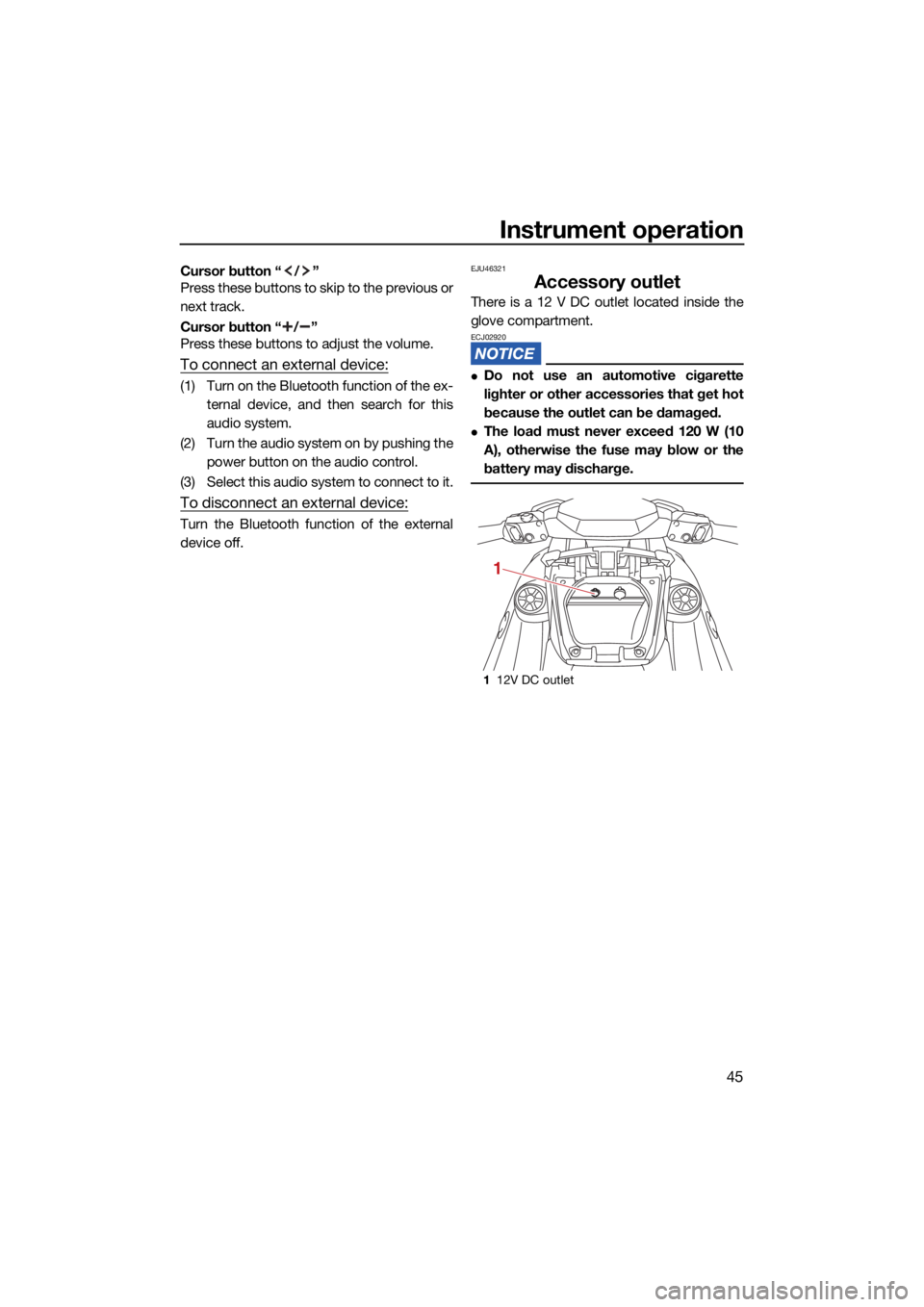 YAMAHA VX CRUISER HO 2022  Owners Manual Instrument operation
45
Cursor button “ / ”
Press these buttons to skip to the previous or
next track.
Cursor button “ / ”
Press these buttons to adjust the volume.
To connect an external devi