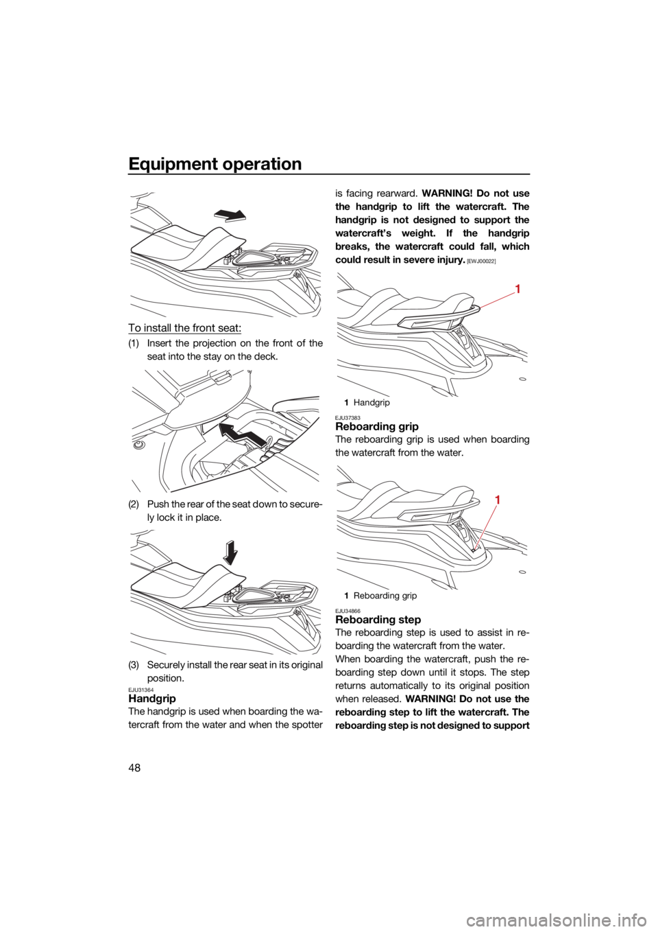 YAMAHA VX LIMITED HO 2022  Owners Manual Equipment operation
48
To install the front seat:
(1) Insert the projection on the front of theseat into the stay on the deck.
(2) Push the rear of the seat down to secure- ly lock it in place.
(3) Se