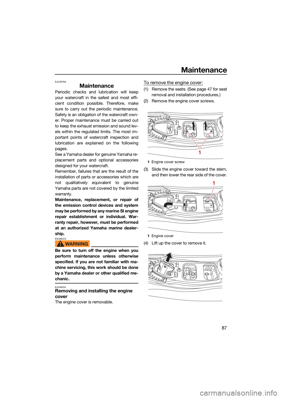YAMAHA VX LIMITED HO 2022 Owners Manual Maintenance
87
EJU3376A
Maintenance
Periodic checks and lubrication will keep
your watercraft in the safest and most effi-
cient condition possible. Therefore, make
sure to carry out the periodic main YAMAHA VX LIMITED HO 2022 Owners Manual Maintenance
87
EJU3376A
Maintenance
Periodic checks and lubrication will keep
your watercraft in the safest and most effi-
cient condition possible. Therefore, make
sure to carry out the periodic main