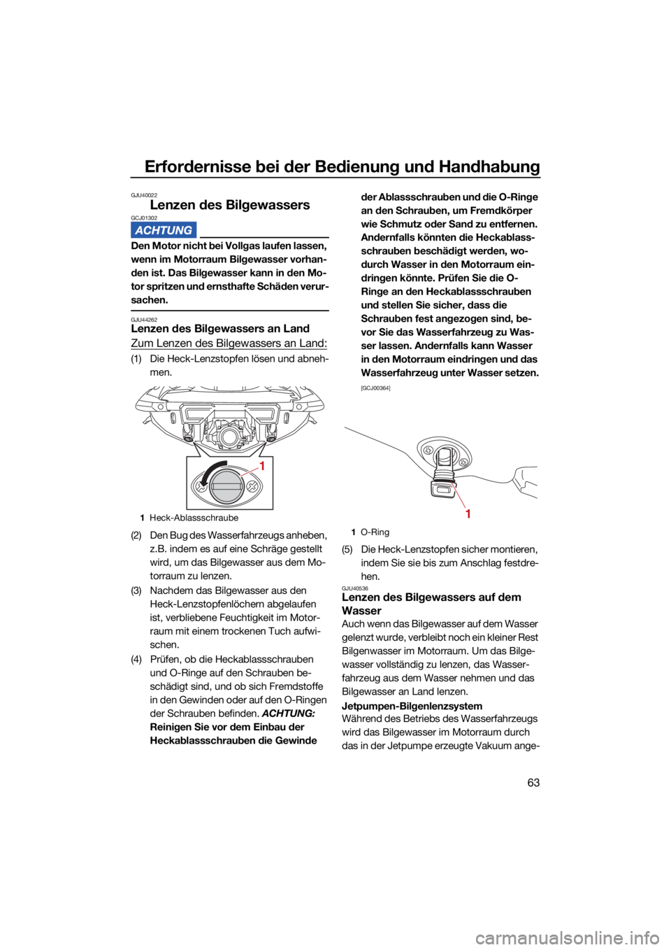 YAMAHA VX LIMITED HO 2022 Betriebsanleitungen (in German) Erfordernisse bei der Bedienung und Handhabung
63
GJU40022
Lenzen des BilgewassersGCJ01302
Den Motor nicht bei Vollgas laufen lassen,
wenn im Motorraum Bilgewasser vorhan-
den ist. Das Bilgewasser ka YAMAHA VX LIMITED HO 2022 Betriebsanleitungen (in German) Erfordernisse bei der Bedienung und Handhabung
63
GJU40022
Lenzen des BilgewassersGCJ01302
Den Motor nicht bei Vollgas laufen lassen,
wenn im Motorraum Bilgewasser vorhan-
den ist. Das Bilgewasser ka