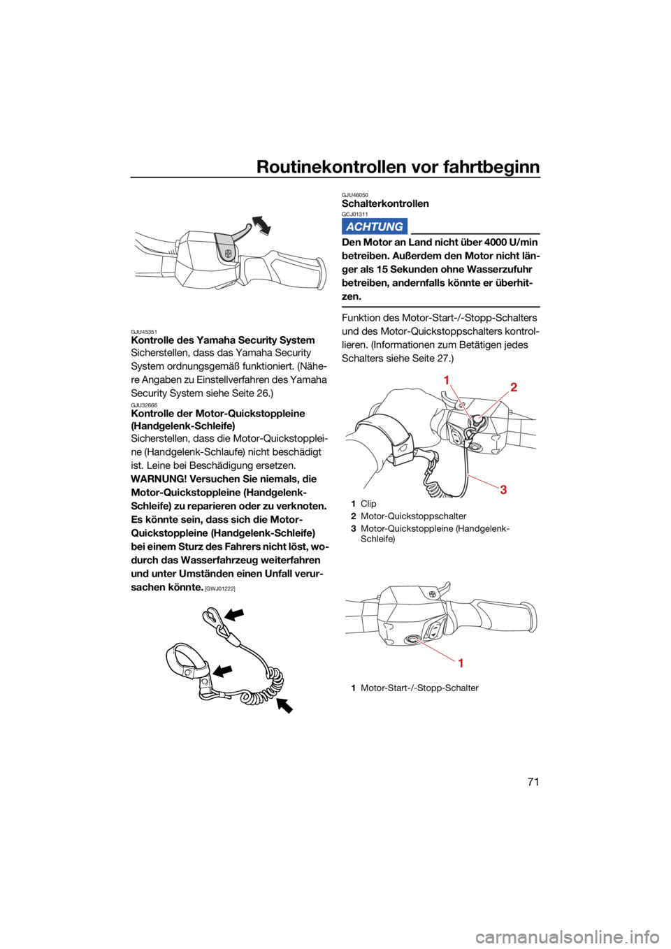 YAMAHA VX LIMITED HO 2022  Betriebsanleitungen (in German) Routinekontrollen vor fahrtbeginn
71
GJU45351Kontrolle des Yamaha Security System
Sicherstellen, dass das Yamaha Security 
System ordnungsgemäß funktioniert. (Nähe-
re Angaben zu Einstellverfahren 
