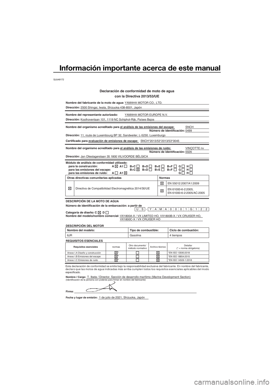 YAMAHA VX CRUISER HO 2022 Manuale de Empleo (in Spanish) Información importante acerca de este manual
SJU46172
Declaración de conformidad de moto de aguacon la Directiva 2013/53/UE
Nombre del fabricante de la moto de agua: YAMAHA MOTOR CO., LTD.
Direcció YAMAHA VX CRUISER HO 2022 Manuale de Empleo (in Spanish) Información importante acerca de este manual
SJU46172
Declaración de conformidad de moto de aguacon la Directiva 2013/53/UE
Nombre del fabricante de la moto de agua: YAMAHA MOTOR CO., LTD.
Direcció