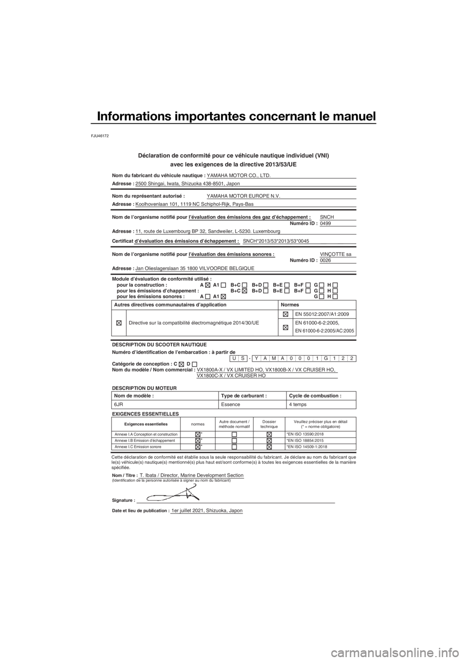 YAMAHA VX CRUISER HO 2022 Notices Demploi (in French) Informations importantes concernant le manuel
FJU46172
Déclaration de conformité pour ce véhicule nautique individuel \
(VNI)avec les exigences de la directive 2013/53/UE
Nom du fabricant du véhic YAMAHA VX CRUISER HO 2022 Notices Demploi (in French) Informations importantes concernant le manuel
FJU46172
Déclaration de conformité pour ce véhicule nautique individuel \
(VNI)avec les exigences de la directive 2013/53/UE
Nom du fabricant du véhic