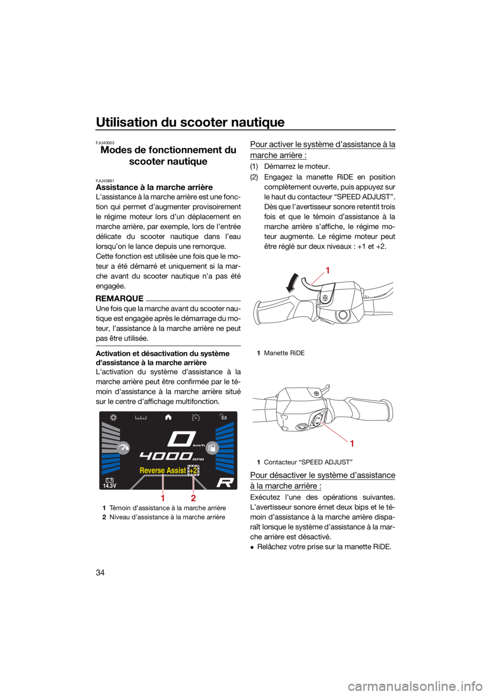 YAMAHA VX LIMITED HO 2022 Notices Demploi (in French) Utilisation du scooter nautique
34
FJU40003
Modes de fonctionnement du scooter nautique
FJU45891Assistance à la marche arrière
L’assistance à la marche arrière est une fonc-
tion qui permet d’ YAMAHA VX LIMITED HO 2022 Notices Demploi (in French) Utilisation du scooter nautique
34
FJU40003
Modes de fonctionnement du scooter nautique
FJU45891Assistance à la marche arrière
L’assistance à la marche arrière est une fonc-
tion qui permet d’