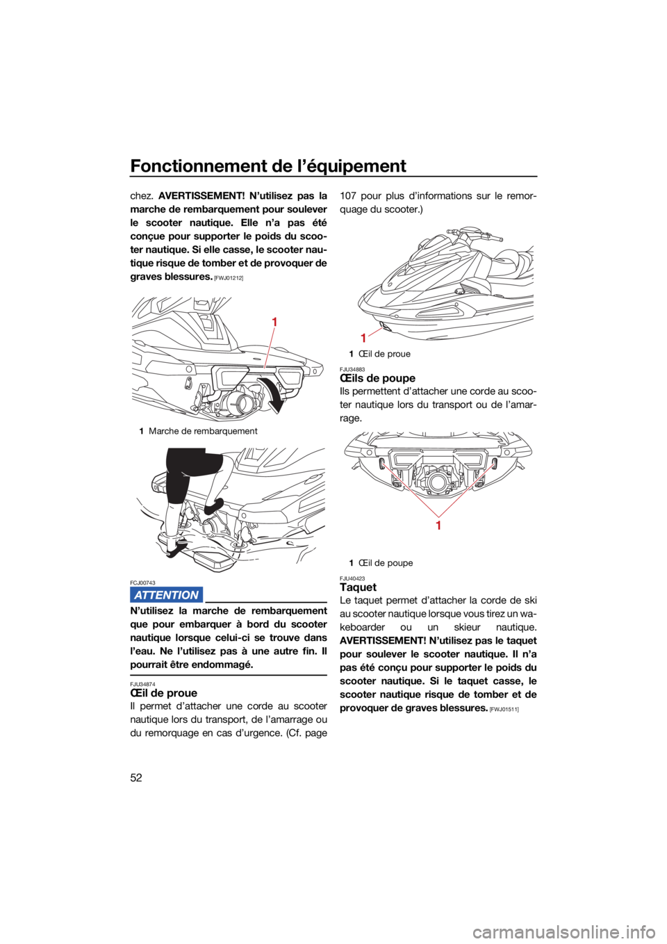 YAMAHA VX LIMITED HO 2022 Notices Demploi (in French) Fonctionnement de l’équipement
52
chez. AVERTISSEMENT! N’utilisez pas la
marche de rembarquement pour soulever
le scooter nautique. Elle n’a pas été
conçue pour supporter le poids du scoo-
t YAMAHA VX LIMITED HO 2022 Notices Demploi (in French) Fonctionnement de l’équipement
52
chez. AVERTISSEMENT! N’utilisez pas la
marche de rembarquement pour soulever
le scooter nautique. Elle n’a pas été
conçue pour supporter le poids du scoo-
t