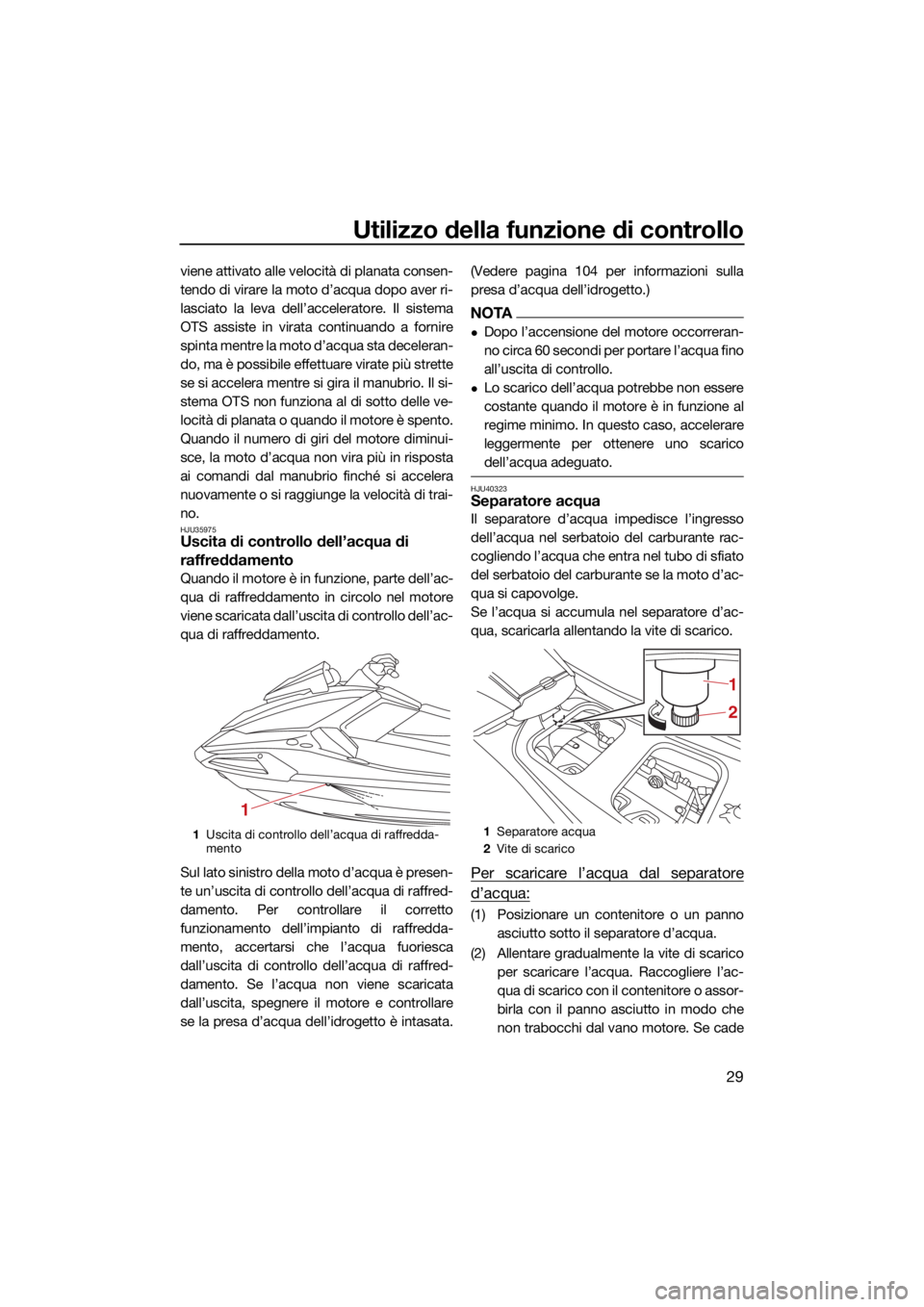 YAMAHA VX CRUISER HO 2022 Manuale duso (in Italian) Utilizzo della funzione di controllo
29
viene attivato alle velocità di planata consen-
tendo di virare la moto d’acqua dopo aver ri-
lasciato la leva dell’acceleratore. Il sistema
OTS assiste in YAMAHA VX CRUISER HO 2022 Manuale duso (in Italian) Utilizzo della funzione di controllo
29
viene attivato alle velocità di planata consen-
tendo di virare la moto d’acqua dopo aver ri-
lasciato la leva dell’acceleratore. Il sistema
OTS assiste in