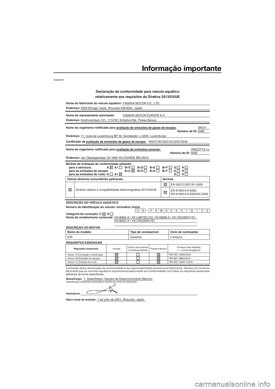 YAMAHA VX LIMITED HO 2022 Manual de utilização (in Portuguese) Informação importante
PJU46172
Declaração de conformidade para veículo aquático
relativamente aos requisitos da Diretiva 2013/53/UE
Nome do fabricante do veículo aquático: YAMAHA MOTOR CO., L YAMAHA VX LIMITED HO 2022 Manual de utilização (in Portuguese) Informação importante
PJU46172
Declaração de conformidade para veículo aquático
relativamente aos requisitos da Diretiva 2013/53/UE
Nome do fabricante do veículo aquático: YAMAHA MOTOR CO., L