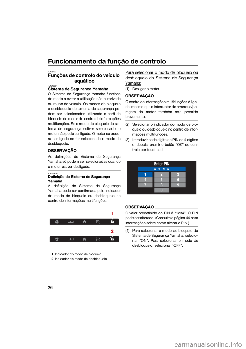 YAMAHA VX LIMITED HO 2022  Manual de utilização (in Portuguese) Funcionamento da função de controlo
26
PJU31027
Funções de controlo do veículo aquático
PJU45091Sistema de Segurança Yamaha
O Sistema de Segurança Yamaha funciona
de modo a evitar a utilizaç�