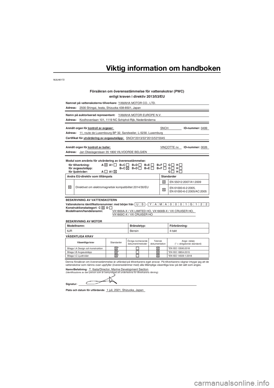 YAMAHA VX LIMITED HO 2022 Bruksanvisningar (in Swedish) Viktig information om handboken
MJU46172
Försäkran om överensstämmelse för vattenskotrar (PWC)enligt kraven i direktiv 2013/53/EU
Namnet på vattenskoterns tillverkare: YAMAHA MOTOR CO., LTD.
Adr YAMAHA VX LIMITED HO 2022 Bruksanvisningar (in Swedish) Viktig information om handboken
MJU46172
Försäkran om överensstämmelse för vattenskotrar (PWC)enligt kraven i direktiv 2013/53/EU
Namnet på vattenskoterns tillverkare: YAMAHA MOTOR CO., LTD.
Adr