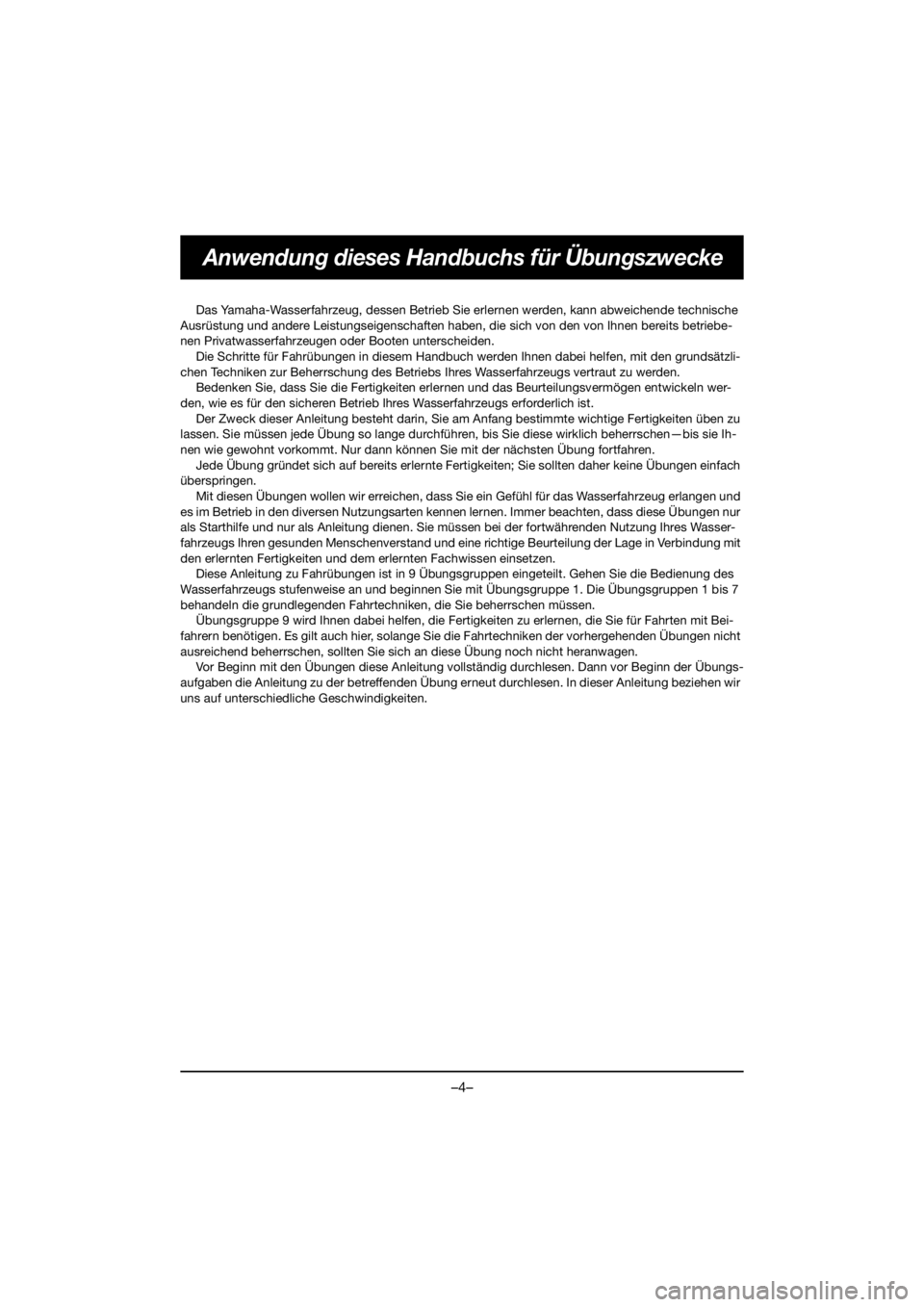 YAMAHA VX CRUISER HO 2021 Workshop Manual –4–
Anwendung dieses Handbuchs für Übungszwecke
Das Yamaha-Wasserfahrzeug, dessen Betrieb Sie erlernen werden, kann abweichende technische
Ausrüstung und andere Leistungseigenschaften habe n, YAMAHA VX CRUISER HO 2021 Workshop Manual –4–
Anwendung dieses Handbuchs für Übungszwecke
Das Yamaha-Wasserfahrzeug, dessen Betrieb Sie erlernen werden, kann abweichende technische
Ausrüstung und andere Leistungseigenschaften habe n,