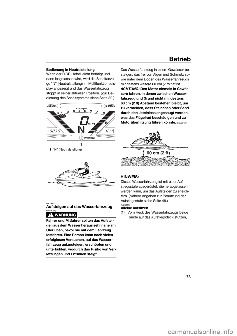 YAMAHA VX CRUISER HO 2017 Betriebsanleitungen (in German) Betrieb
78
Bedienung in Neutralstellung
Wenn der RiDE-Hebel leicht betätigt und
dann losgelassen wird, wird die Schaltanzei-
ge “N” (Neutralstellung) im Multifunktionsdis-
play angezeigt und das YAMAHA VX CRUISER HO 2017 Betriebsanleitungen (in German) Betrieb
78
Bedienung in Neutralstellung
Wenn der RiDE-Hebel leicht betätigt und
dann losgelassen wird, wird die Schaltanzei-
ge “N” (Neutralstellung) im Multifunktionsdis-
play angezeigt und das