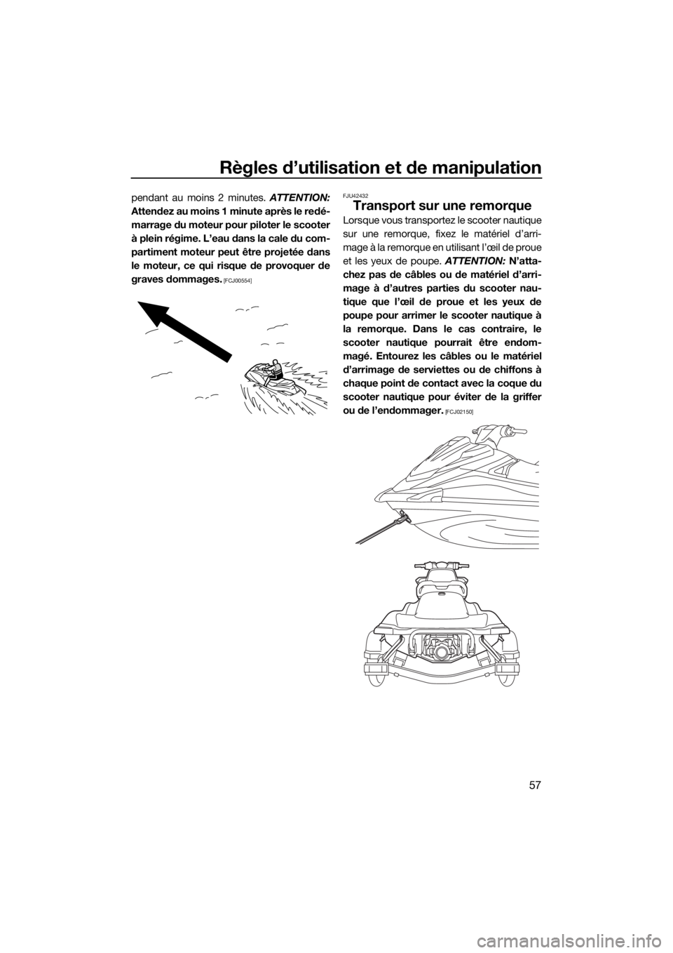 YAMAHA VX CRUISER HO 2017 Notices Demploi (in French) Règles d’utilisation et de manipulation
57
pendant au moins 2 minutes. ATTENTION:
Attendez au moins 1 minute après le redé-
marrage du moteur pour piloter le scooter
à plein régime. L’eau dan YAMAHA VX CRUISER HO 2017 Notices Demploi (in French) Règles d’utilisation et de manipulation
57
pendant au moins 2 minutes. ATTENTION:
Attendez au moins 1 minute après le redé-
marrage du moteur pour piloter le scooter
à plein régime. L’eau dan