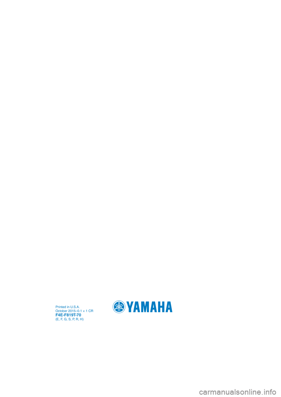 YAMAHA VX CRUISER HO 2016 Owners Manual Printed in U.S.A.
October 2015–0.1 × 1 CR
F4E-F819T-70(E, F, G, S, P, R, H) YAMAHA VX CRUISER HO 2016 Owners Manual Printed in U.S.A.
October 2015–0.1 × 1 CR
F4E-F819T-70(E, F, G, S, P, R, H)