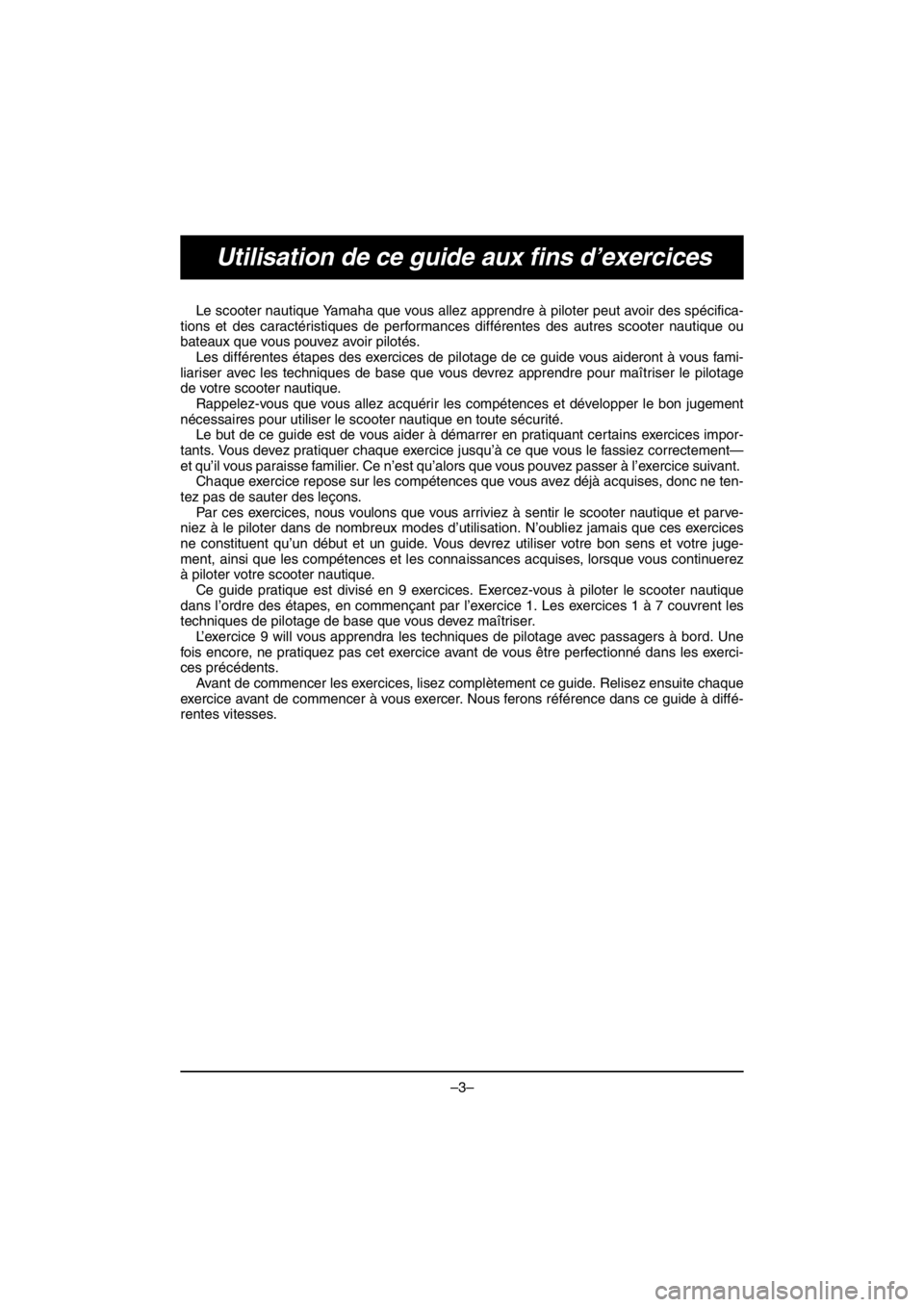 YAMAHA VX CRUISER HO 2016 Manuale de Empleo (in Spanish) –3–
Utilisation de ce guide aux fins d’exercices
Le scooter nautique Yamaha que vous allez apprendre à piloter peut avoir des spécifica-
tions et des caractéristiques de performances différe YAMAHA VX CRUISER HO 2016 Manuale de Empleo (in Spanish) –3–
Utilisation de ce guide aux fins d’exercices
Le scooter nautique Yamaha que vous allez apprendre à piloter peut avoir des spécifica-
tions et des caractéristiques de performances différe