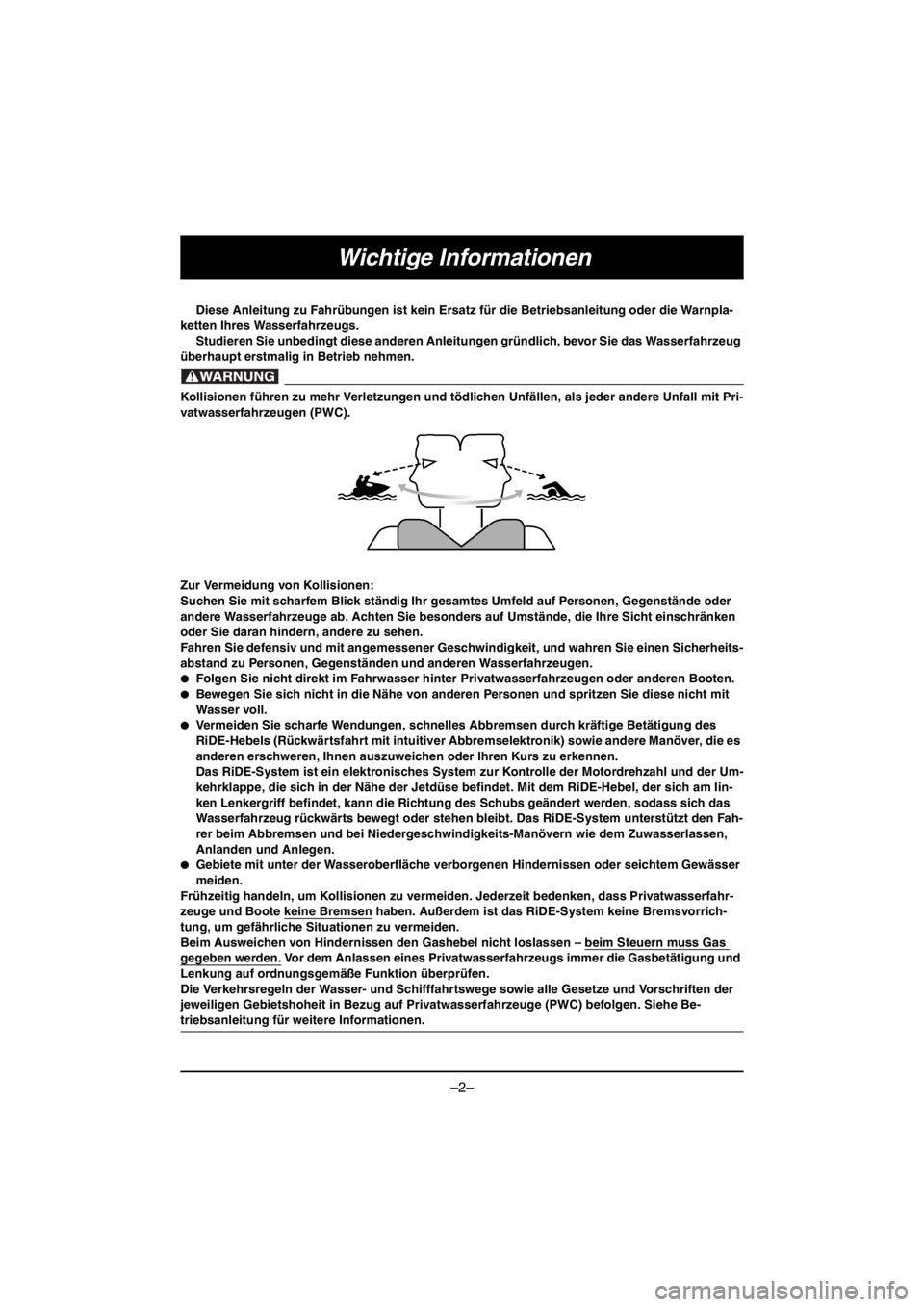 YAMAHA VX CRUISER HO 2016 Workshop Manual –2–
Wichtige Informationen
Diese Anleitung zu Fahrübungen ist kein Ersatz für die Betriebsanleitung oder die Warnpla-
ketten Ihres Wasserfahrzeugs. 
Studieren Sie unbedingt diese anderen Anleitu