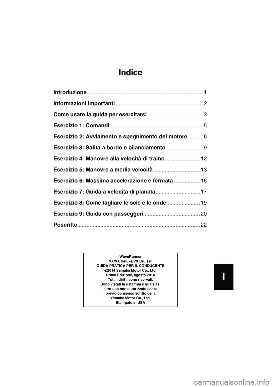 YAMAHA VX DELUXE 2015 Manual de utilização (in Portuguese) EF
D
ES
P
GR
I
Indice
Introduzione ........................................................................... 1
Informazioni importanti ......................................................... 2
Com YAMAHA VX DELUXE 2015 Manual de utilização (in Portuguese) EF
D
ES
P
GR
I
Indice
Introduzione ........................................................................... 1
Informazioni importanti ......................................................... 2
Com