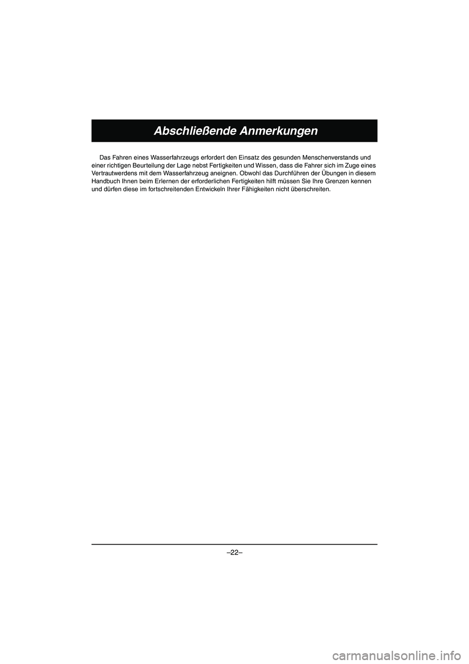 YAMAHA VX DELUXE 2015 Manual de utilização (in Portuguese) –22–
Abschließende Anmerkungen
Das Fahren eines Wasserfahrzeugs erfordert den Einsatz des gesunden Menschenverstands und
einer richtigen Beurteilung der Lage nebst Fertigkeiten und Wissen, dass YAMAHA VX DELUXE 2015 Manual de utilização (in Portuguese) –22–
Abschließende Anmerkungen
Das Fahren eines Wasserfahrzeugs erfordert den Einsatz des gesunden Menschenverstands und
einer richtigen Beurteilung der Lage nebst Fertigkeiten und Wissen, dass