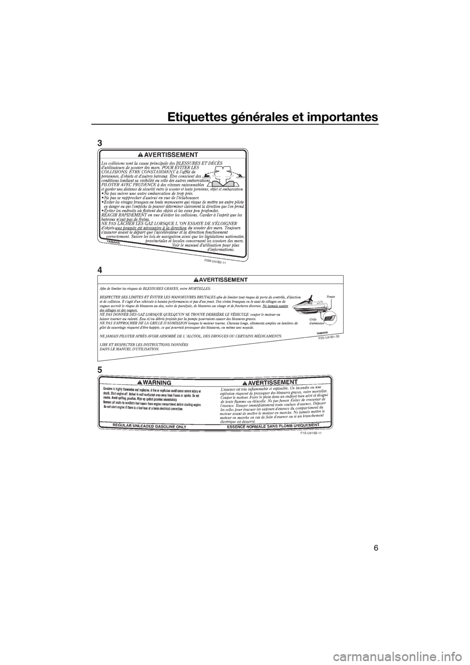 YAMAHA VXR 2019 Notices Demploi (in French) Etiquettes générales et importantes
6
F0M-U41B2-11
F2S-U41B1-30
F1S-U415B-11
3
4
5
UF2W75F0.book Page 6 Wednesday, July 11, 2018 11:44 AM YAMAHA VXR 2019 Notices Demploi (in French) Etiquettes générales et importantes
6
F0M-U41B2-11
F2S-U41B1-30
F1S-U415B-11
3
4
5
UF2W75F0.book Page 6 Wednesday, July 11, 2018 11:44 AM