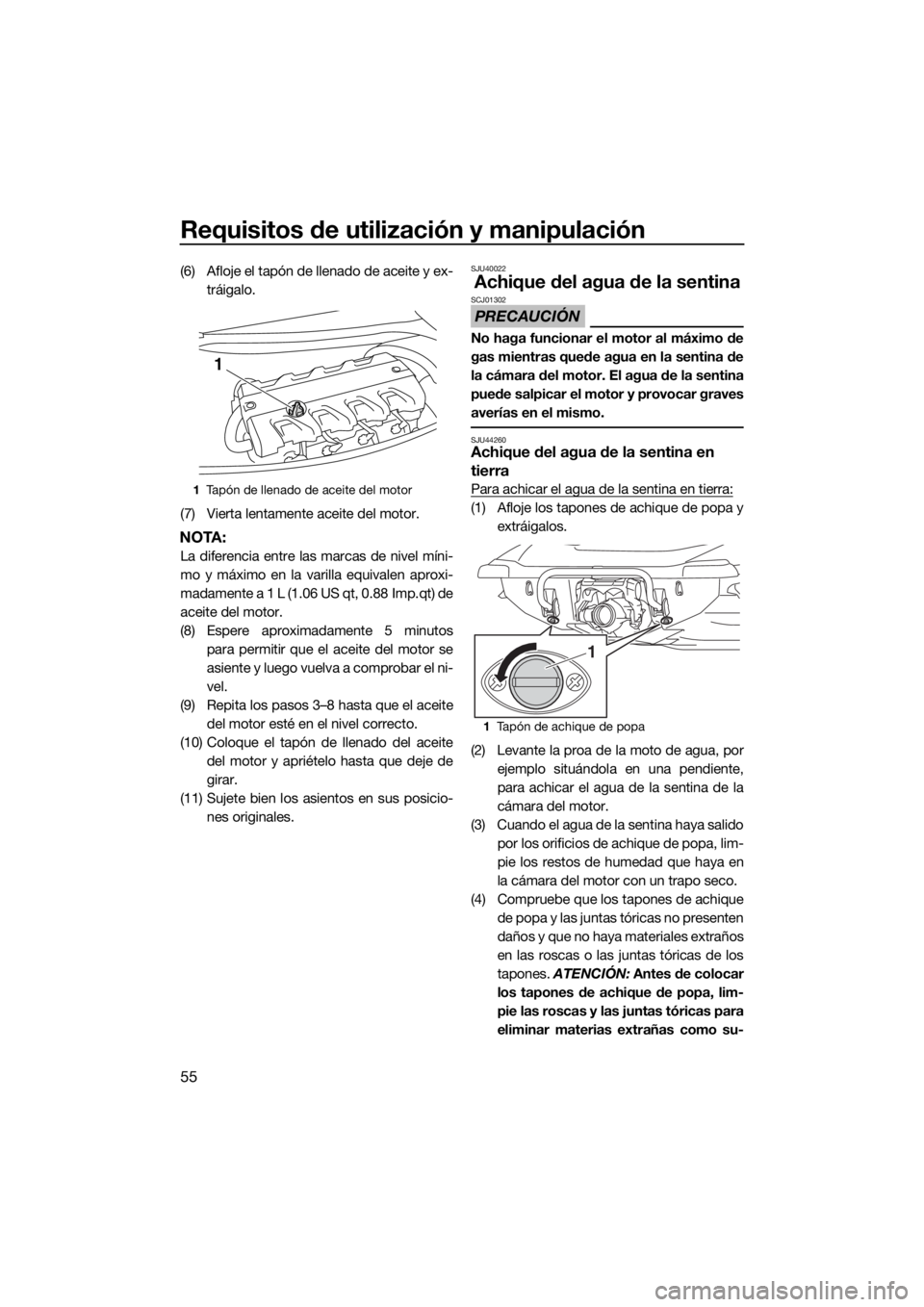YAMAHA VXR 2018 Manuale de Empleo (in Spanish) Requisitos de utilización y manipulación
55
(6) Afloje el tapón de llenado de aceite y ex-
tráigalo.
(7) Vierta lentamente aceite del motor.
NOTA:
La diferencia entre las marcas de nivel míni-
mo YAMAHA VXR 2018 Manuale de Empleo (in Spanish) Requisitos de utilización y manipulación
55
(6) Afloje el tapón de llenado de aceite y ex-
tráigalo.
(7) Vierta lentamente aceite del motor.
NOTA:
La diferencia entre las marcas de nivel míni-
mo